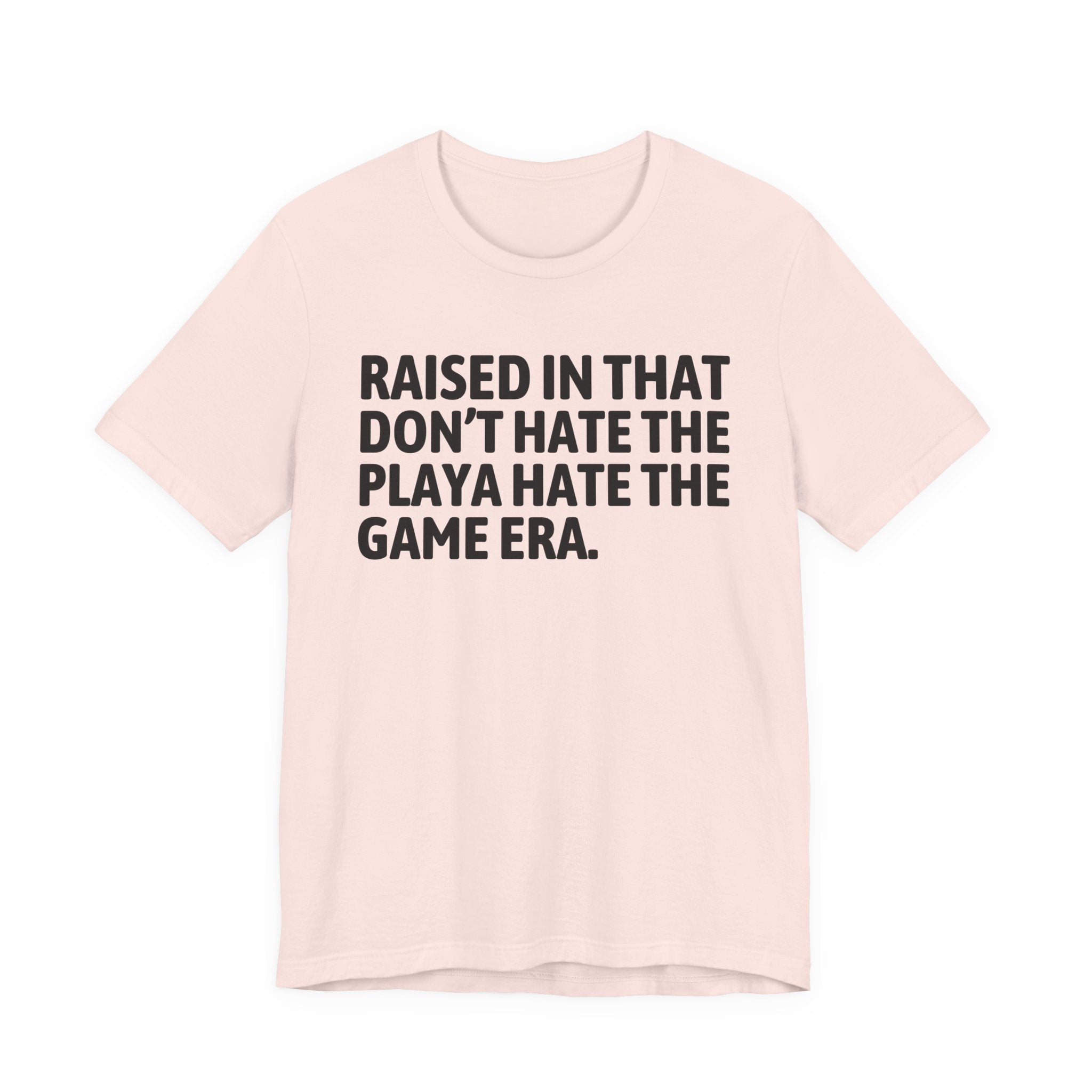 Raised In That Don't Hate The Playa Hate The Game Era Tee — Humorous Growing Up Graphic T-Shirt