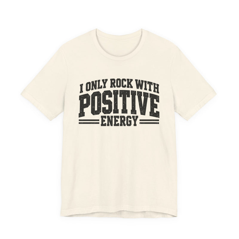 T-Shirt in Natural with lettering reading "I ONLY ROCK WITH POSITIVE ENERGY", front view.