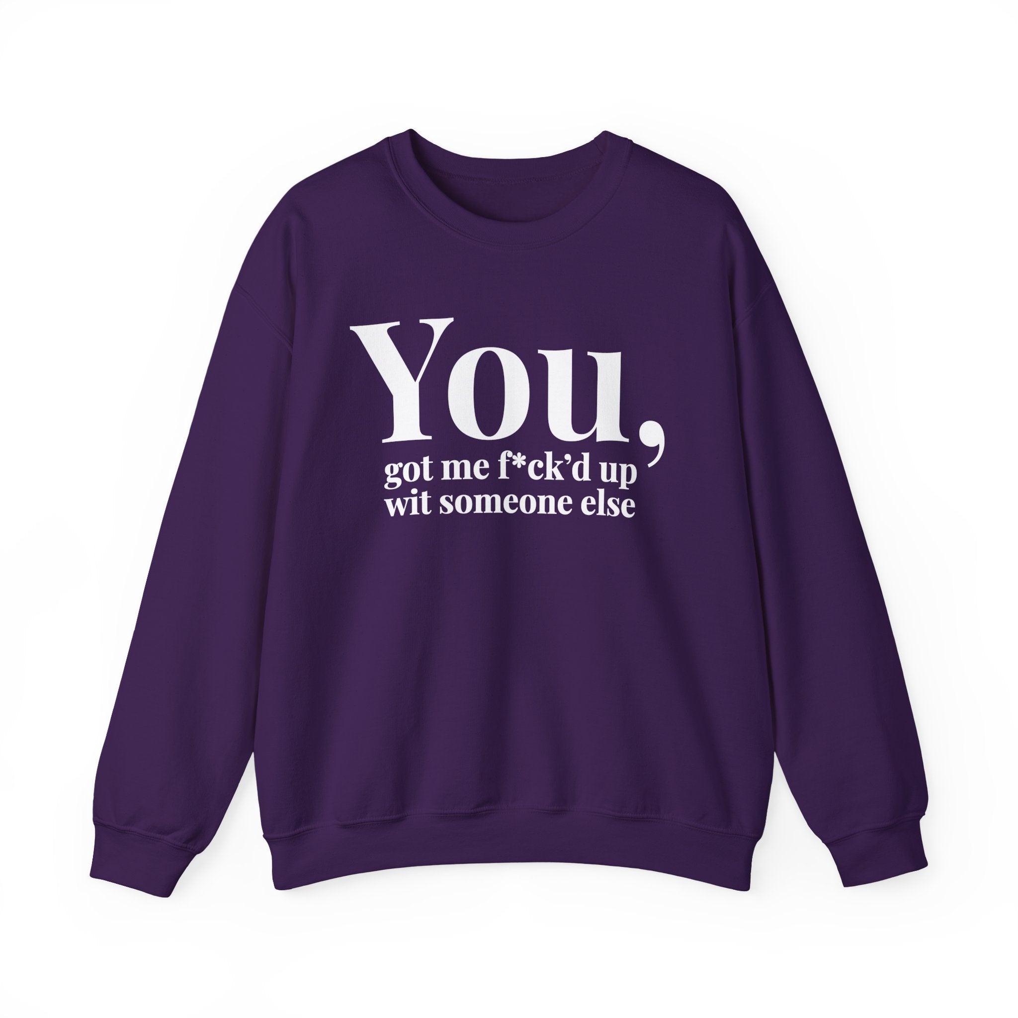 You Got Me Fuck'd Up Wit Someone Else — Sweatshirt