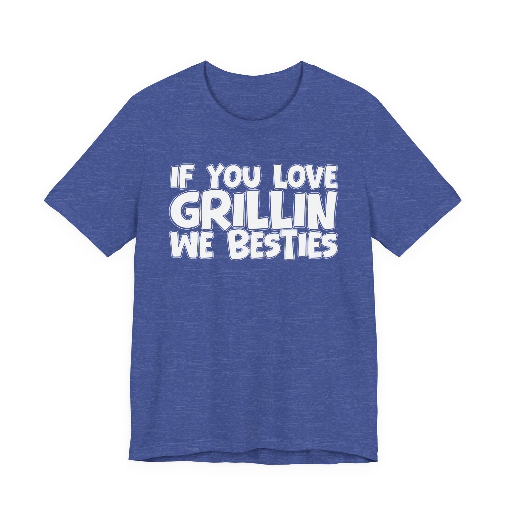 If  You Love Grillin We Besties — Motivational Hustle Statement T-Shirt