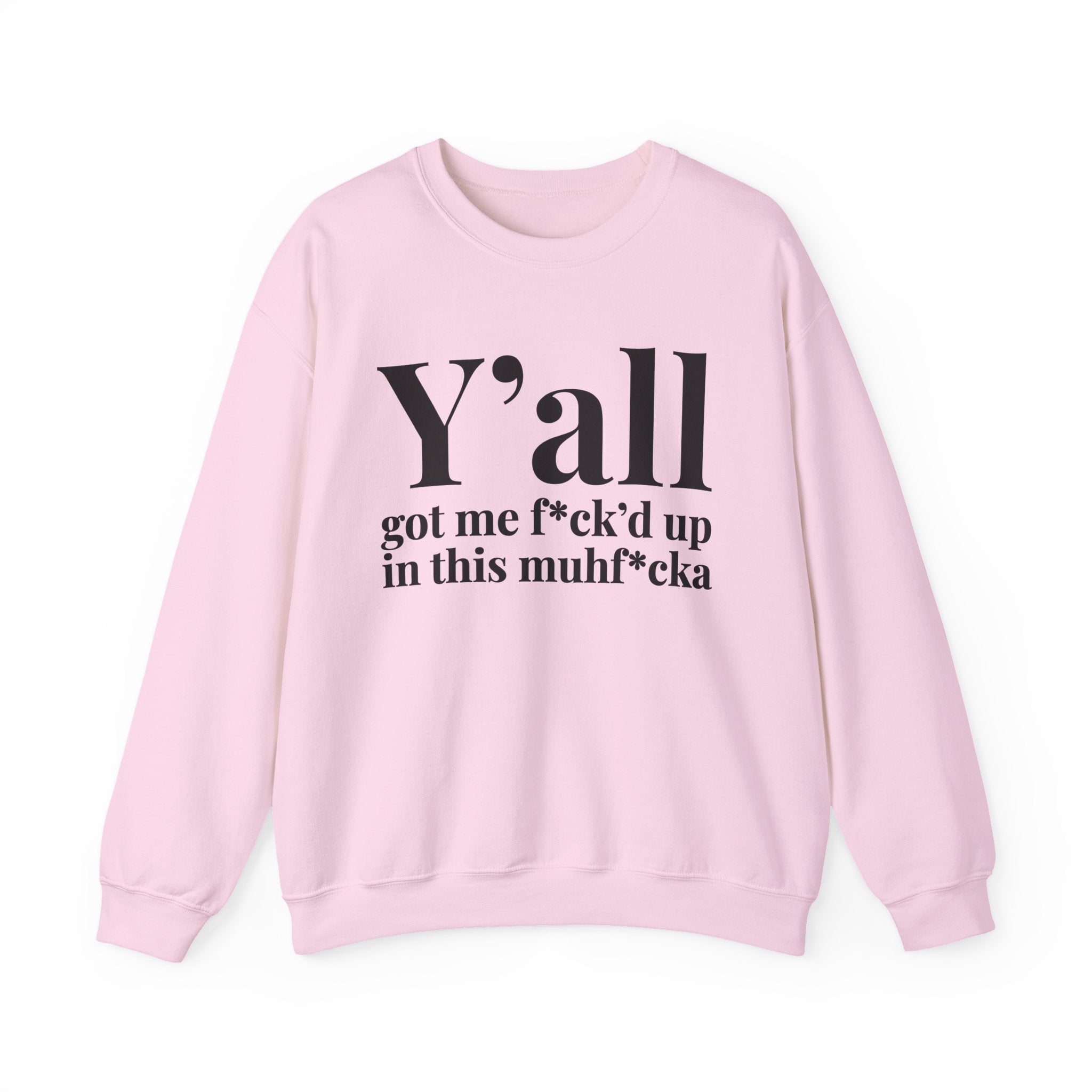 Y'all Got Me Fuck'd Up In This Muhfucka —  Sweatshirt