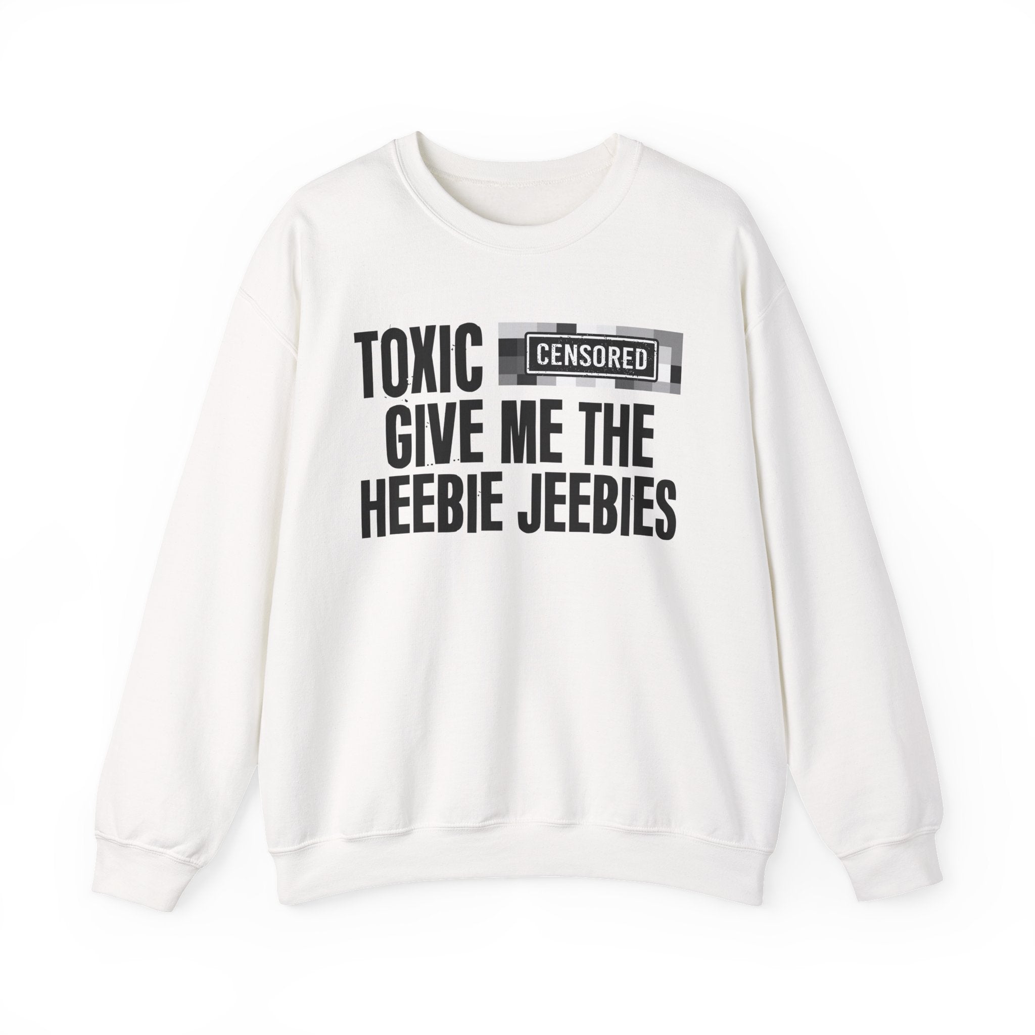 Toxic (Censored Bitches) Give Me The Heebie Jeebies" Funny Scary Quote Sweatshirt