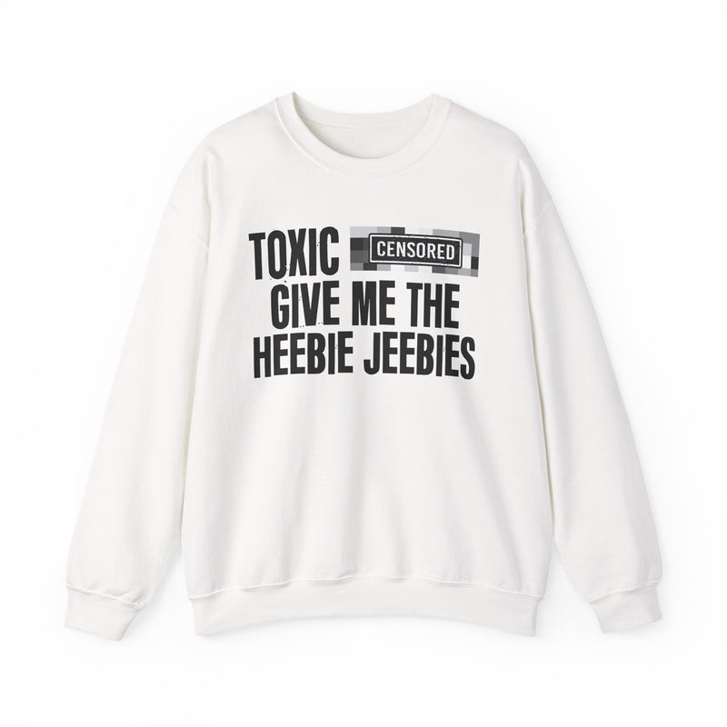 Toxic [Censored] Give Me The Heebie Jeebies - Sweatshirt