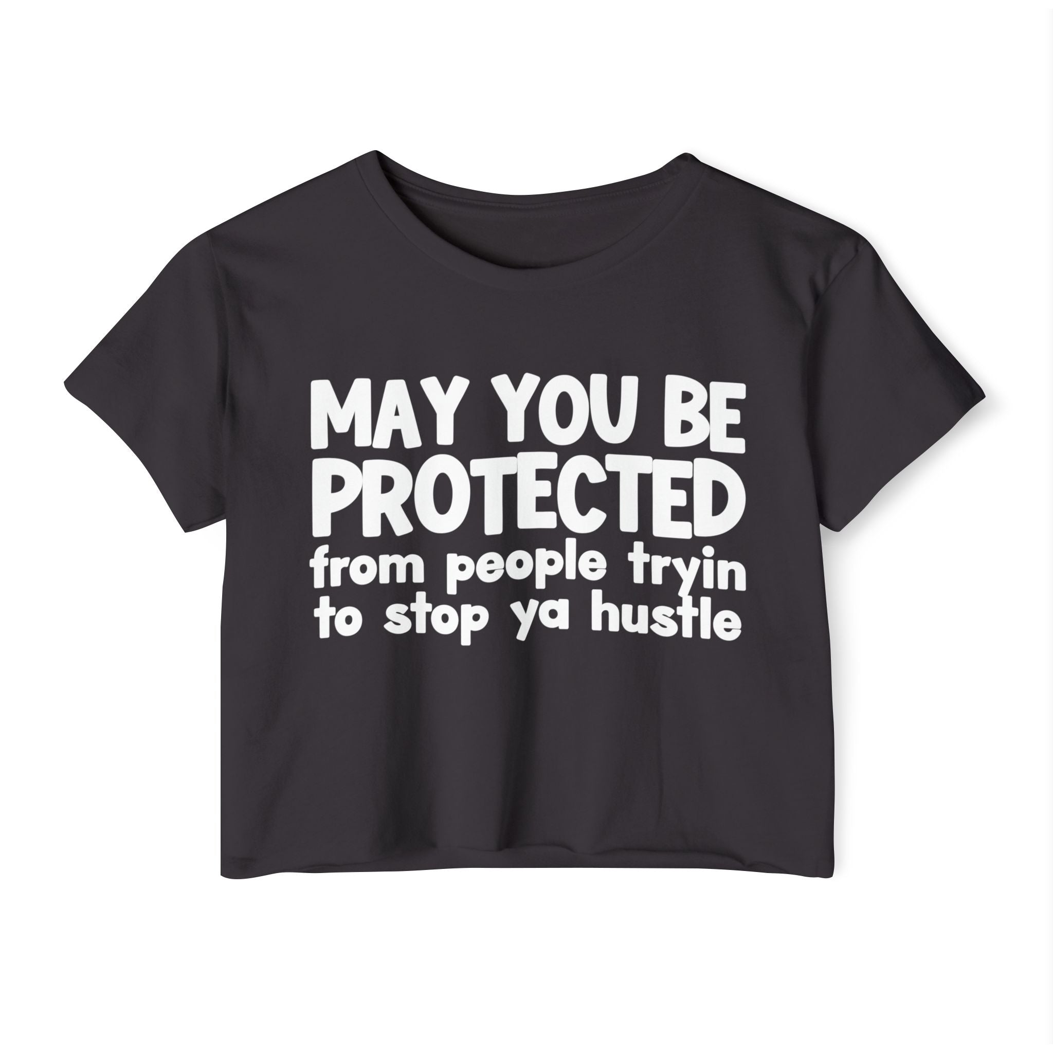 May You Be Protected From People Tryin To Stop Ya Hustle -Funny Sarcastic Prayer Crop Top
