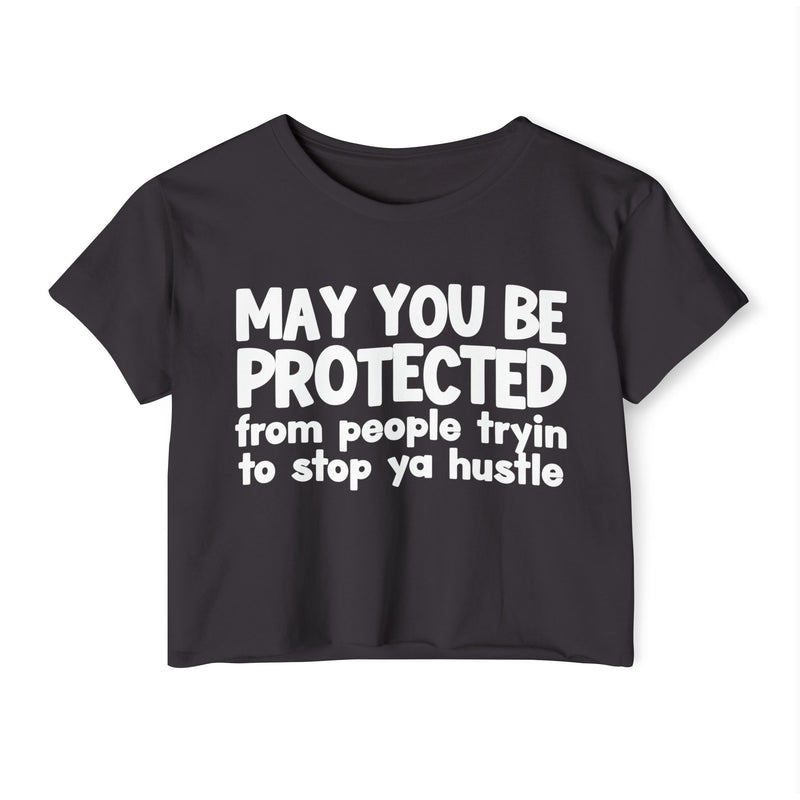 May You Be Protected From People Tryin To Stop Ya Hustle -Funny Sarcastic Prayer Crop Top