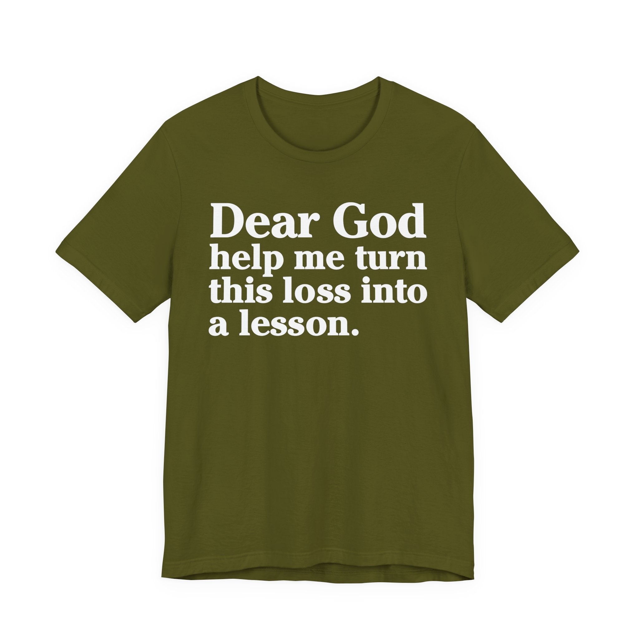 Dear God Help Me Turn This Loss Into A Lesson - Positive Christian T-Shirt