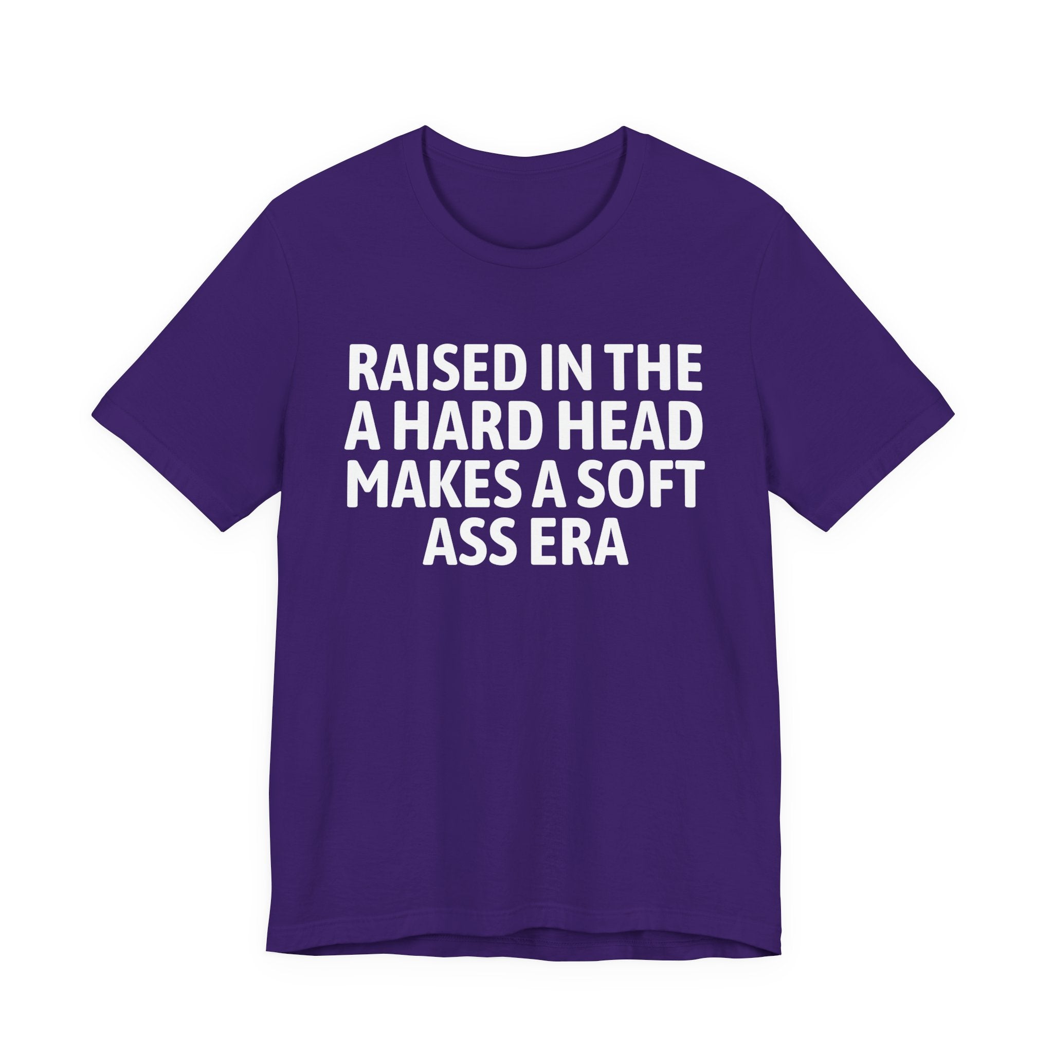 Raised In That A Hard Head Makes A Soft Ass Era — Humorous Growing Up Graphic T-Shirt