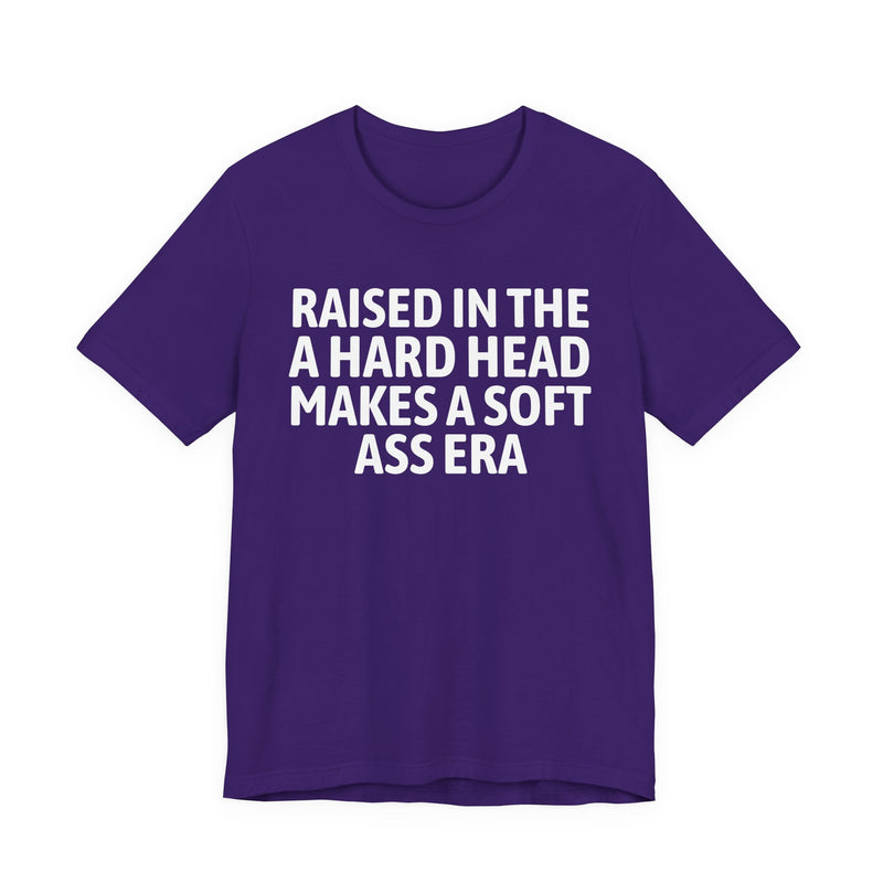 Raised In The A Hard Head Makes A Soft Ass Era