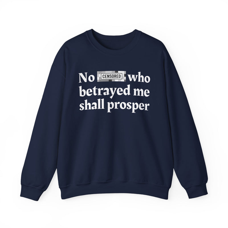 No Bitch Who Betrayed Me Shall Prosper — Sweatshirt
