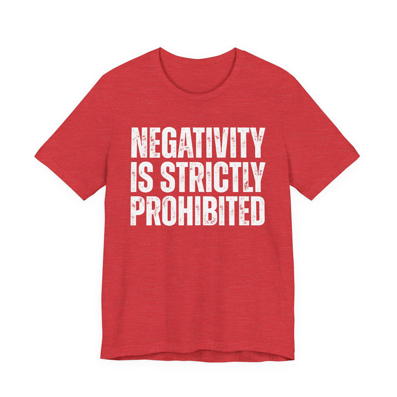 Negativity Is Strictly Prohibited — Positive Statement T-shirt