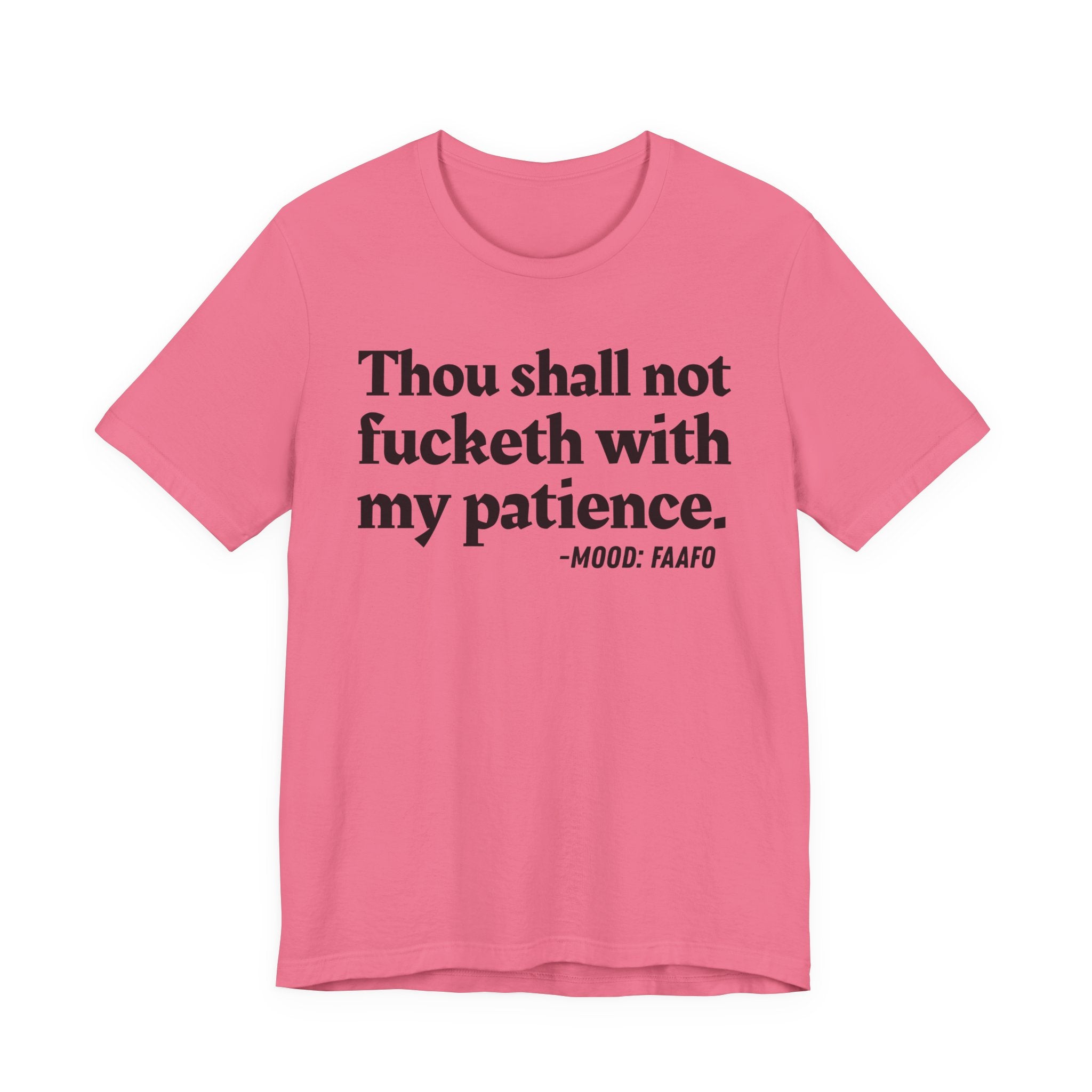 Thou Shall Not Fucketh With My Patience Mood T-Shirt —  Statement T-Shirt
