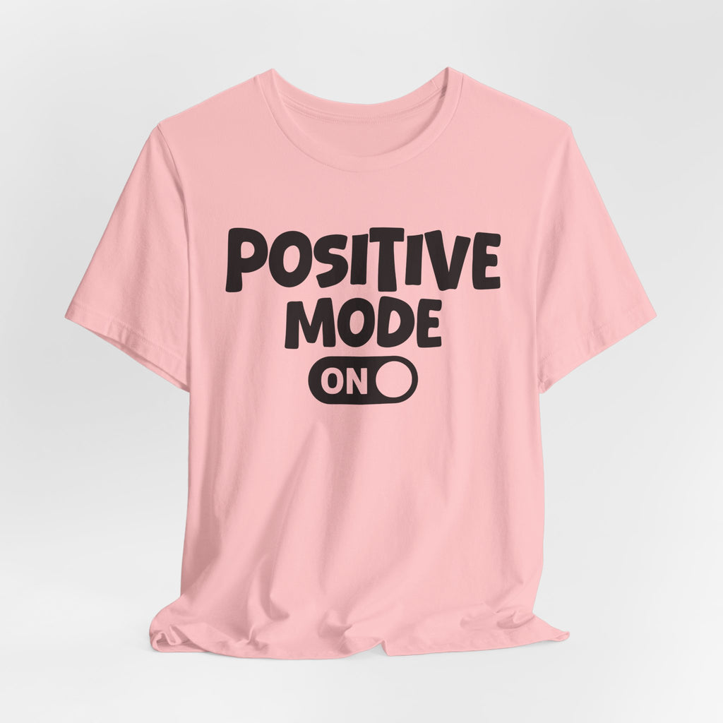 Positive Mode On — Motivational Positive Graphic Tee