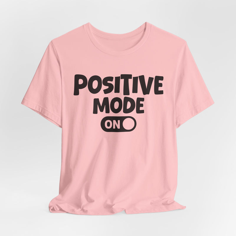 Positive Mode On — Motivational Positive Graphic T-Shirt