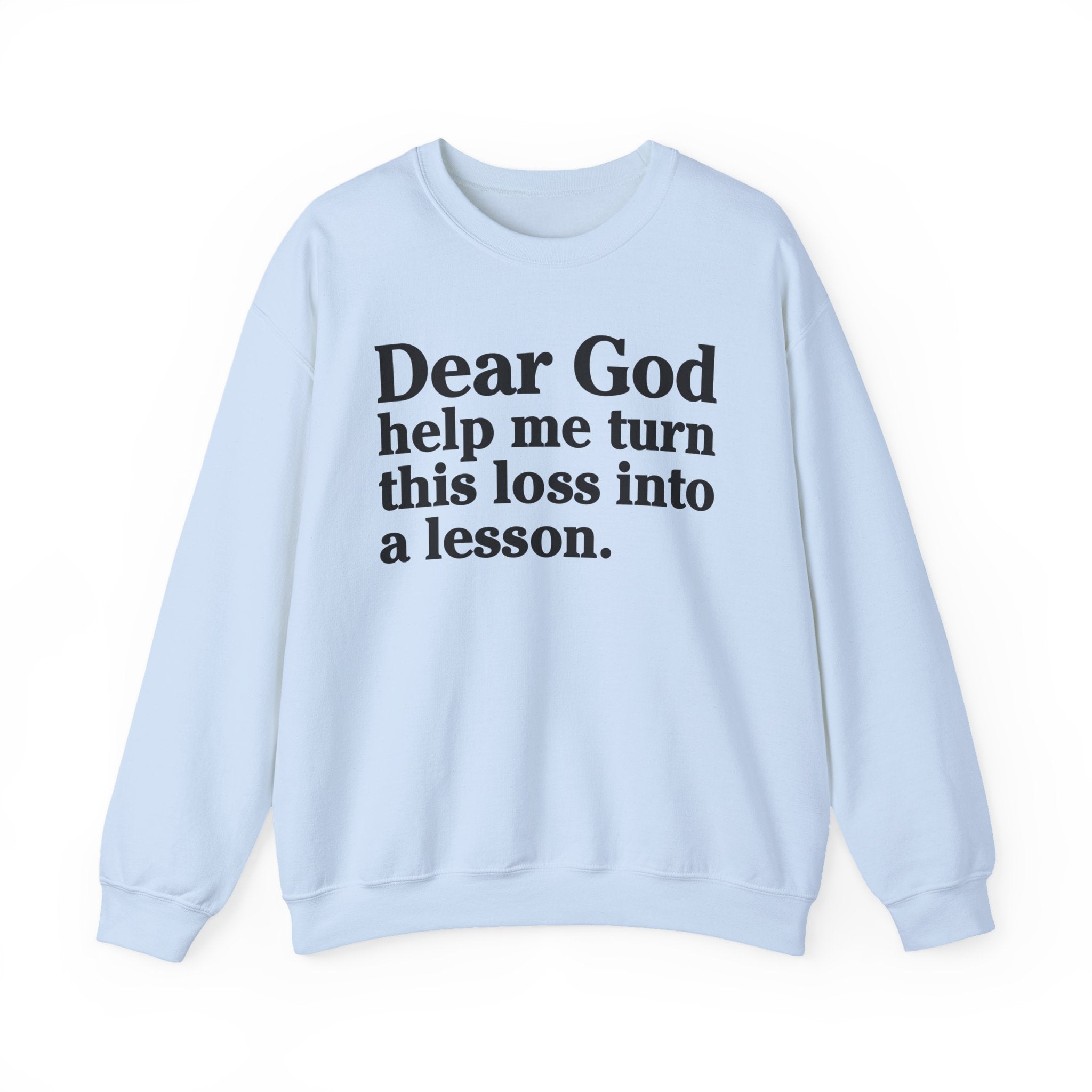 Dear God Help Me Turn This Loss Into A Lesson - Positive Christian Sweatshirt