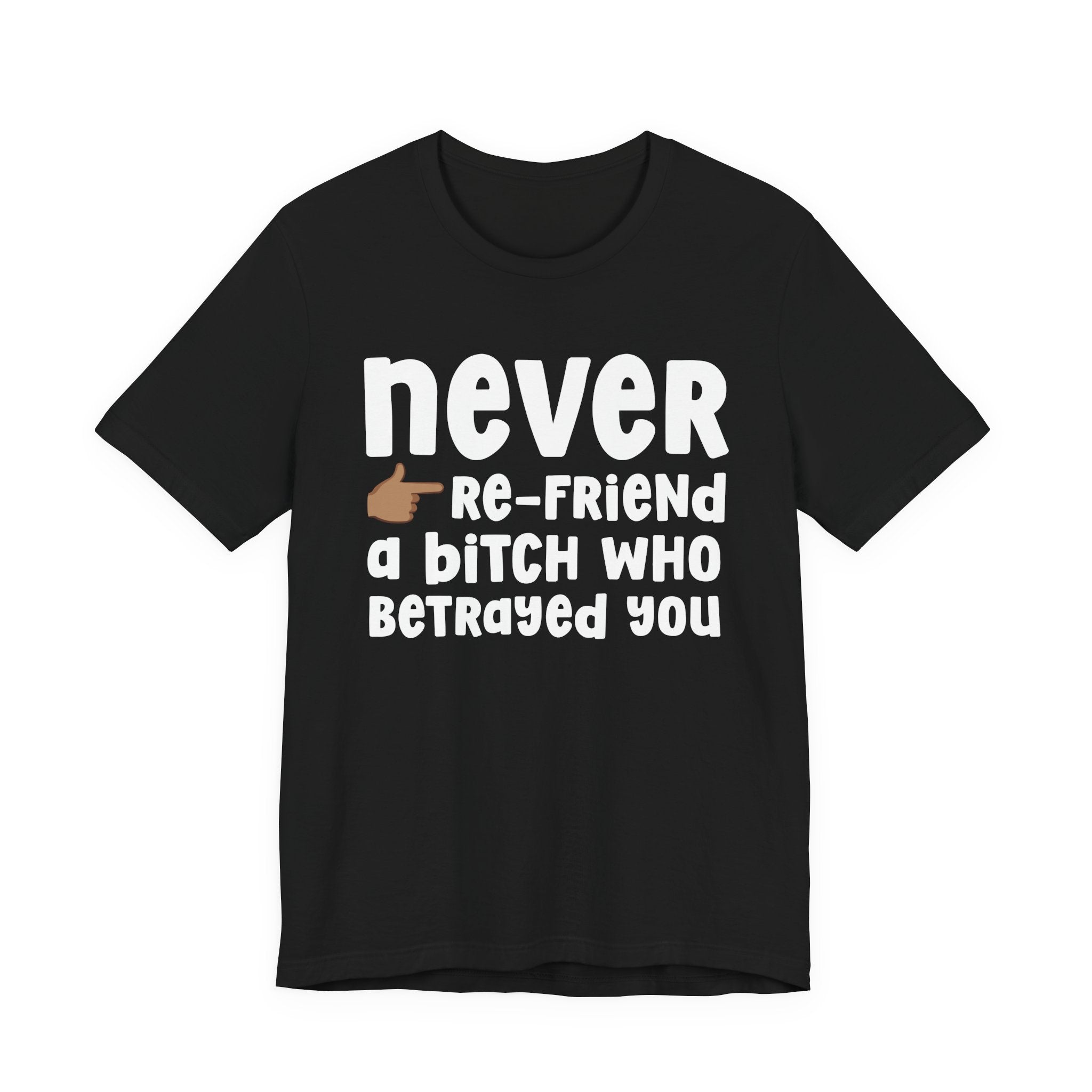 Never Re-Friend A Bitch Who Betrayed You — Reality Check Statement T-shirt