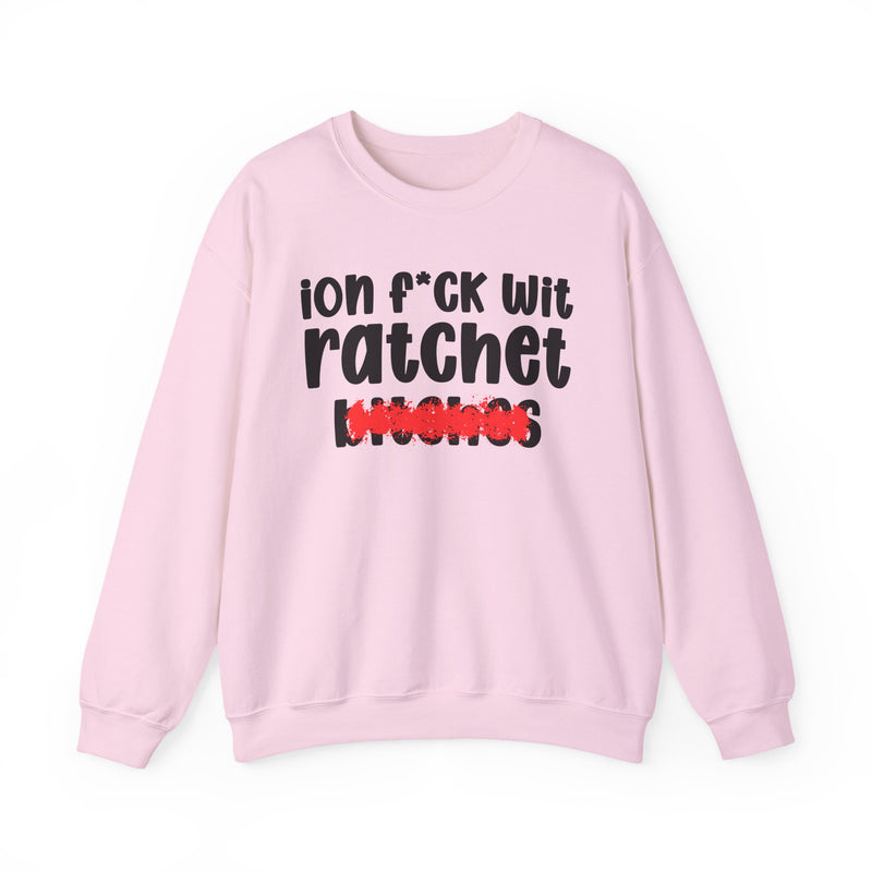 ION (I Don't) FUCK WIT TOXIC BITCHES — Bold Sarcastic Sweatshirt