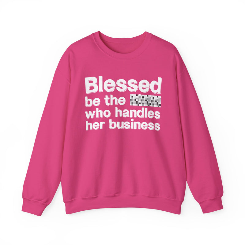 Blessed Be The [Censored] Who Handles Her Business — Funny Inspirational Sweathsirt