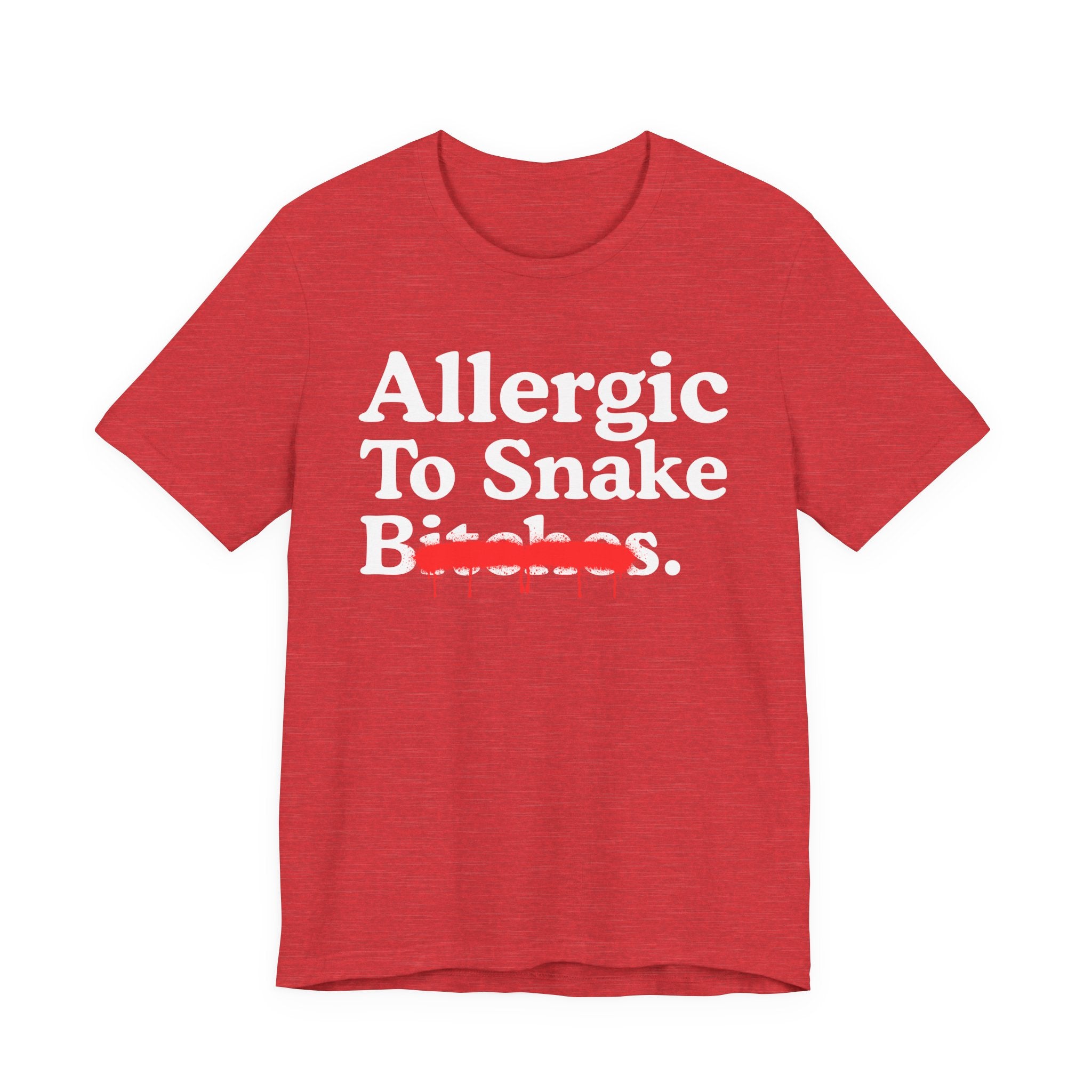 Allergic To Snake Bitches — Sarcastic Sassy Statement T-Shirt