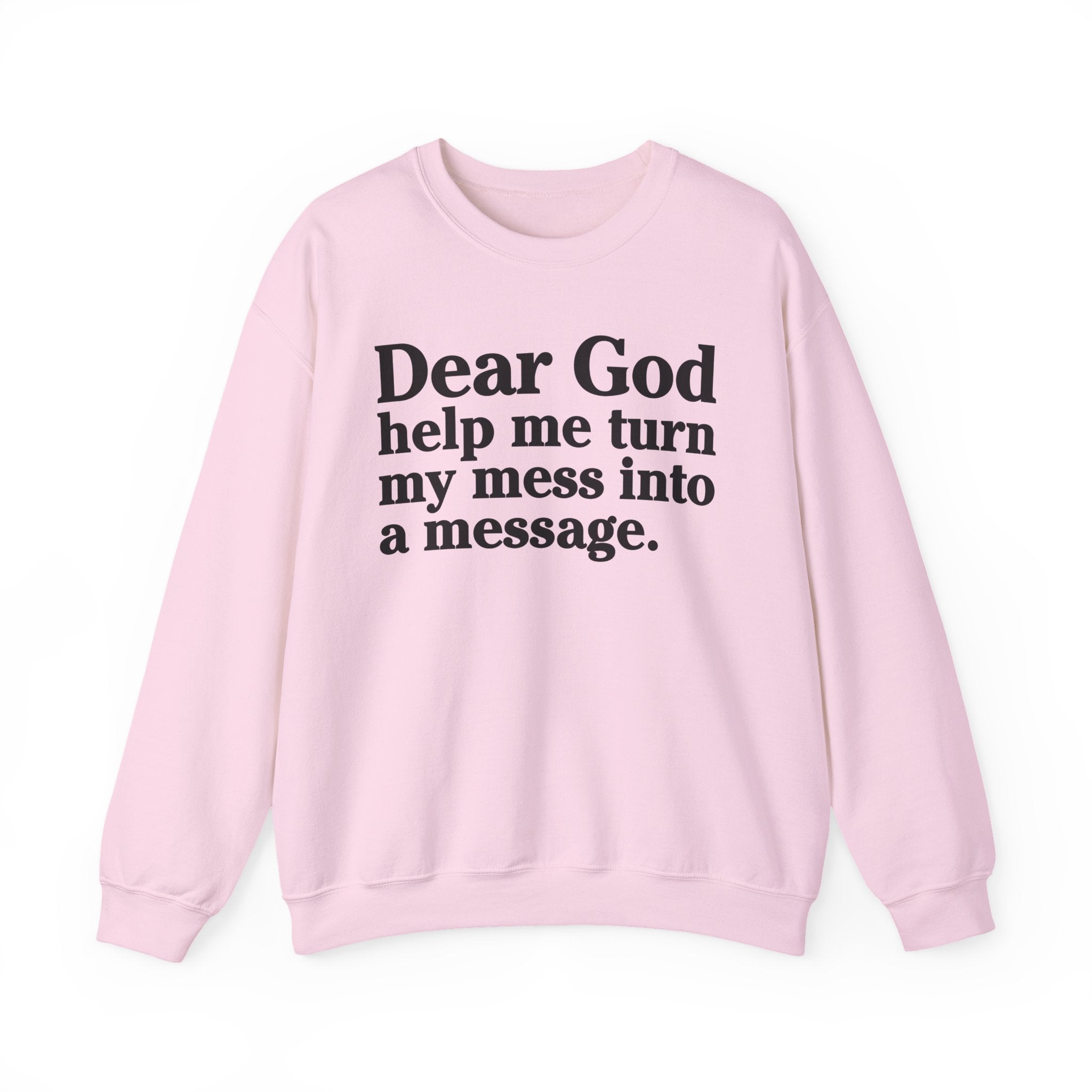 Dear God Help Me Turn My Mess Into A Message - Positive Christian Sweatshirt