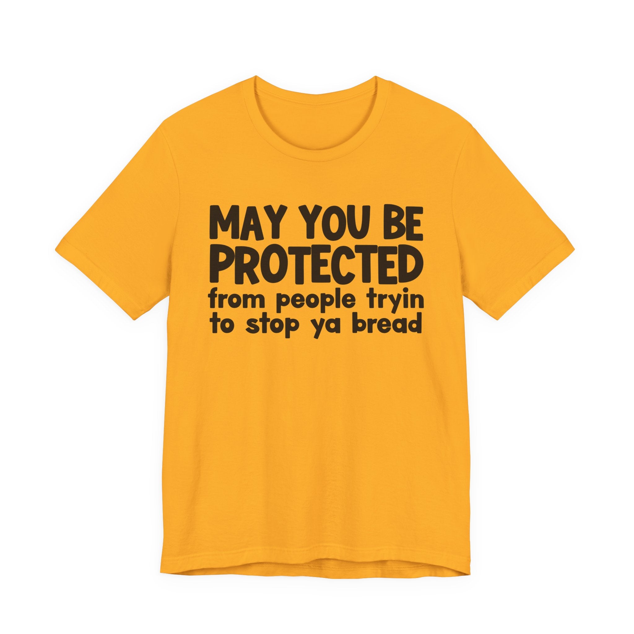 May You Be Protected From People Tryin To Stop Ya Bread — Funny Sarcastic Prayer Tee