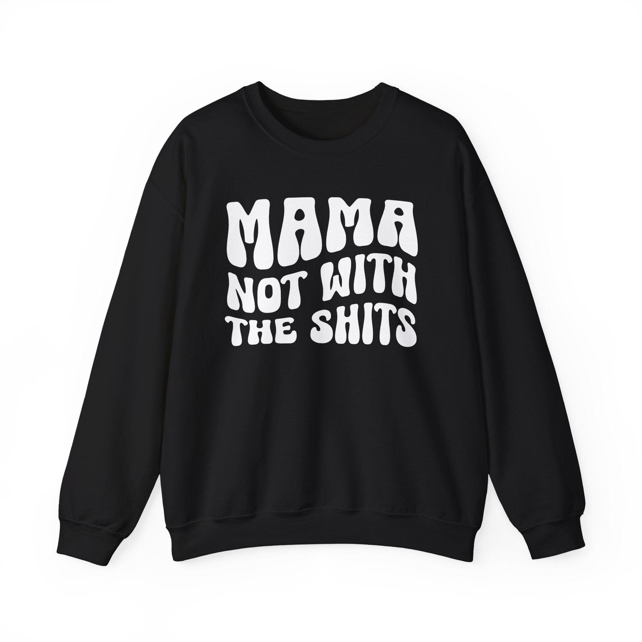 Mama Not With The Shits Sweatshirt (solid print)