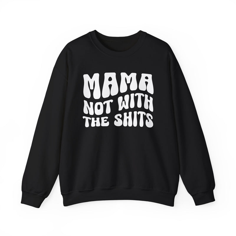 Mama Not With The Shits Sweatshirt (solid print)