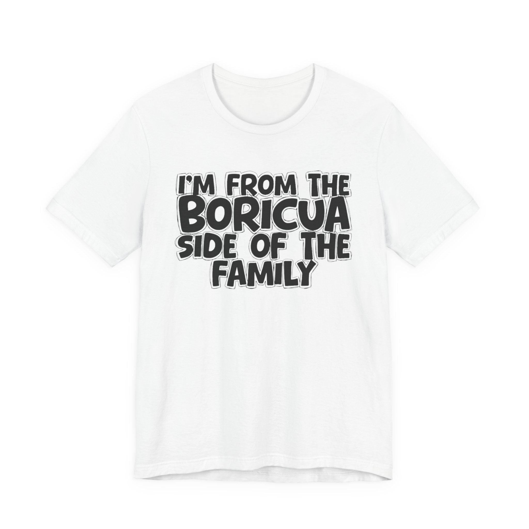 I'm From the Boricua Side of the Family - Funny Family Statement Tee
