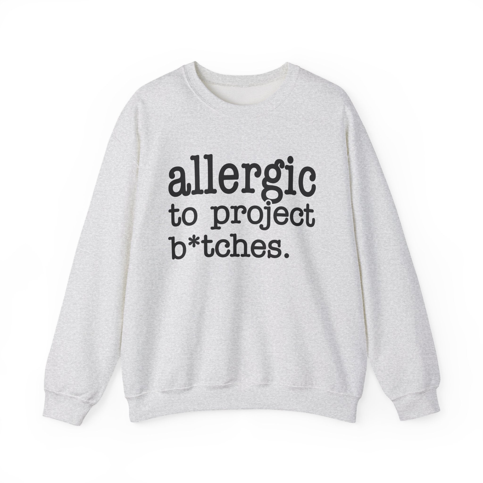 Allergic To Project Bitches - Sweatshirt