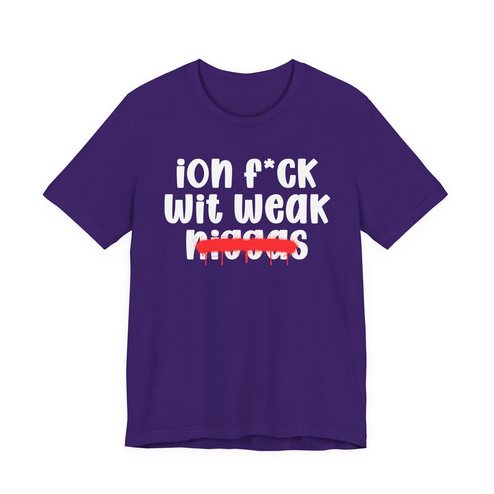 ION Fuck Wit Weak Niggas - Brutally Direct Statement Tee
