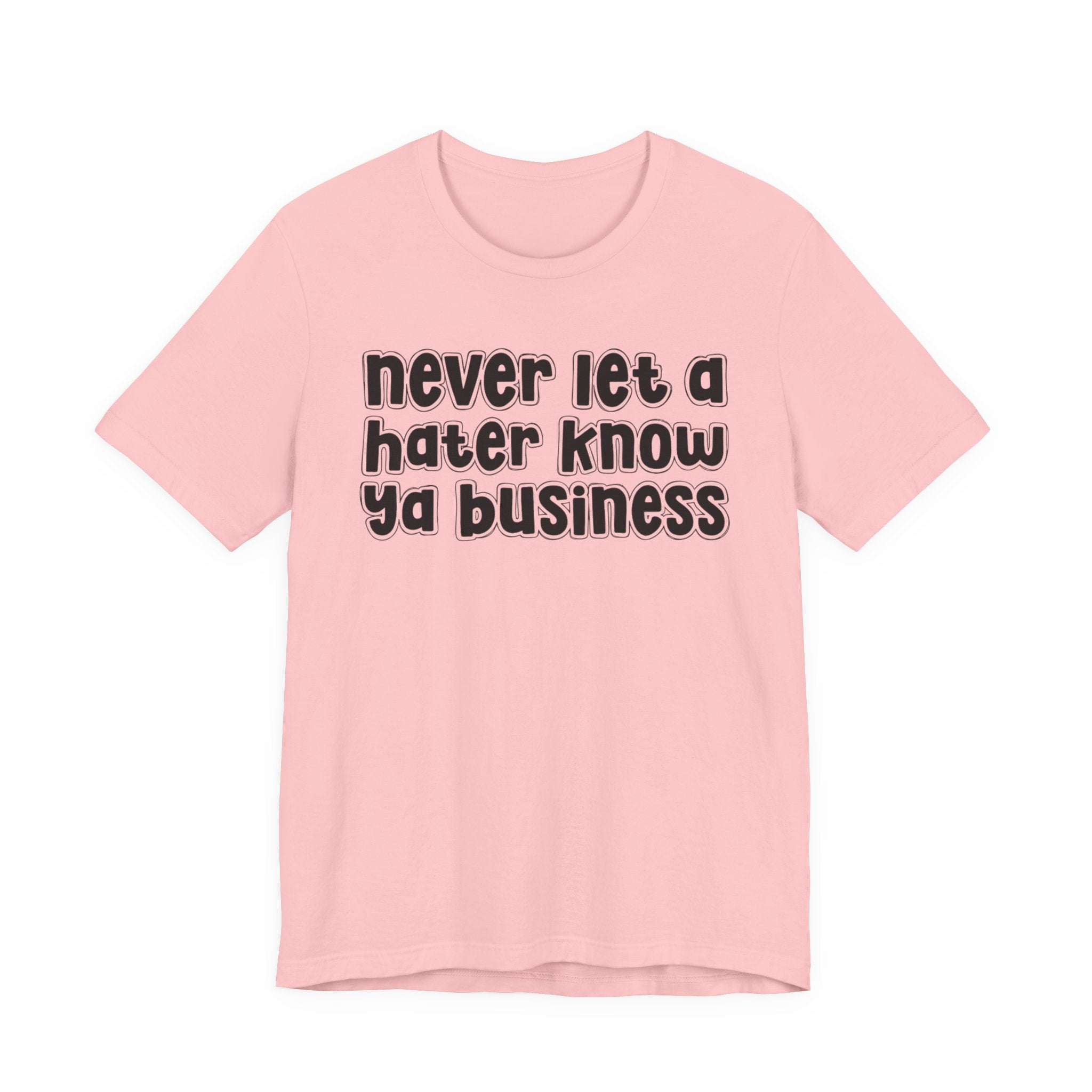 Never Let A Hater Know Ya Business － Urban Motivation T-shirt
