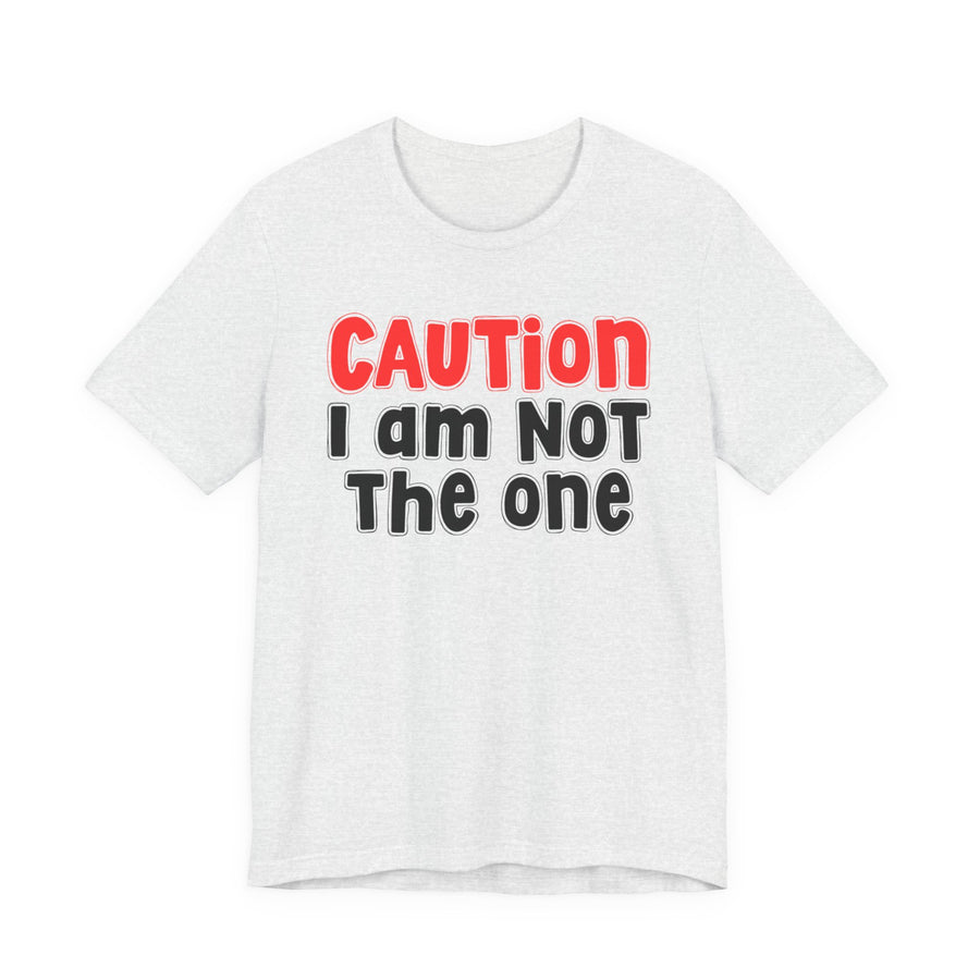T-shirt in Athletic Heather with lettering reading Caution I Am Not The One, front view