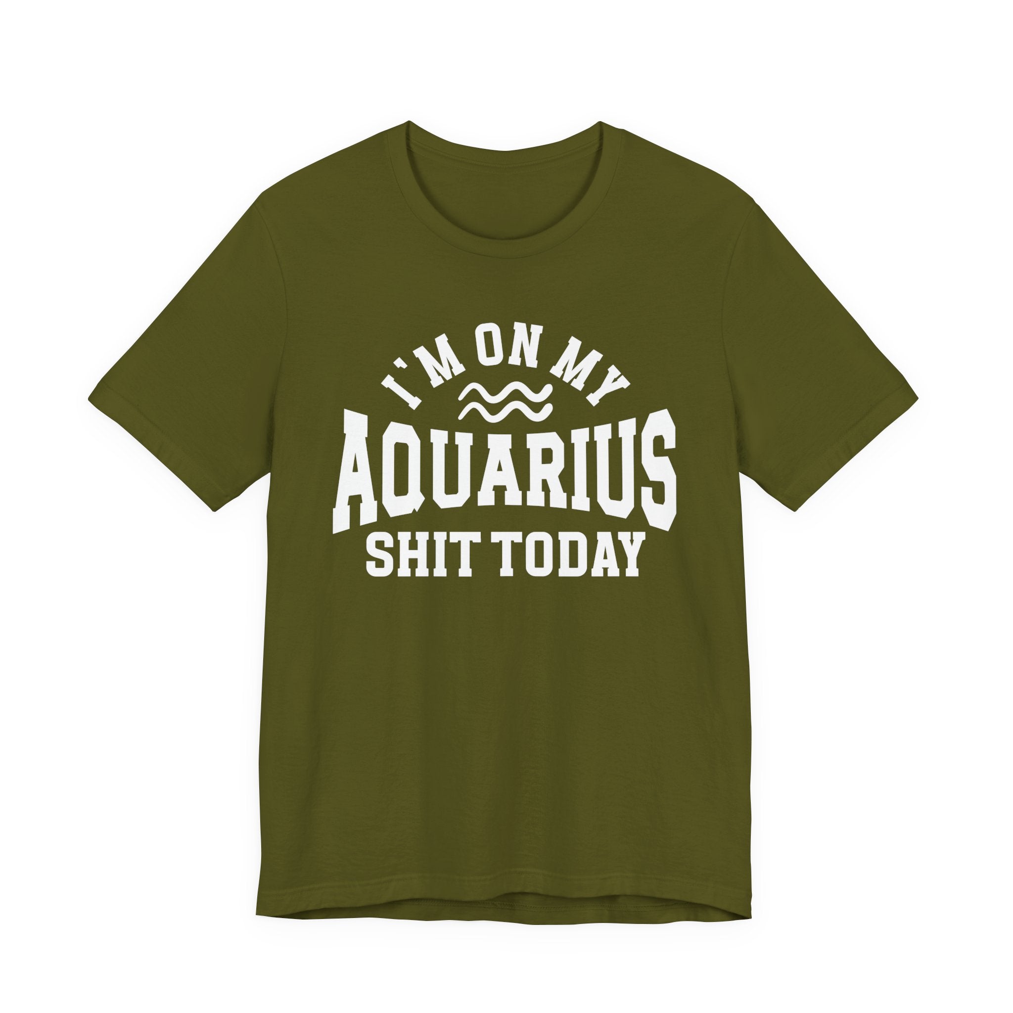 I'm On My Aquarius Shit Today T-shirt