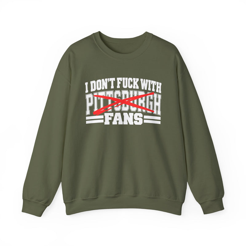 Sweatshirt with bold bubble lettering reading "I DON'T FUCK WITH PITTSBURGH FANS", front flat-lay view.