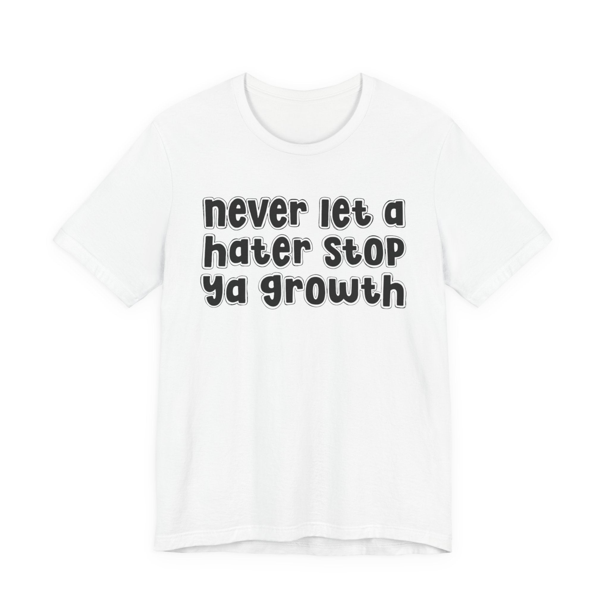 Never Let A Hater Stop Your Growth － Hustle Mindset T-shirt