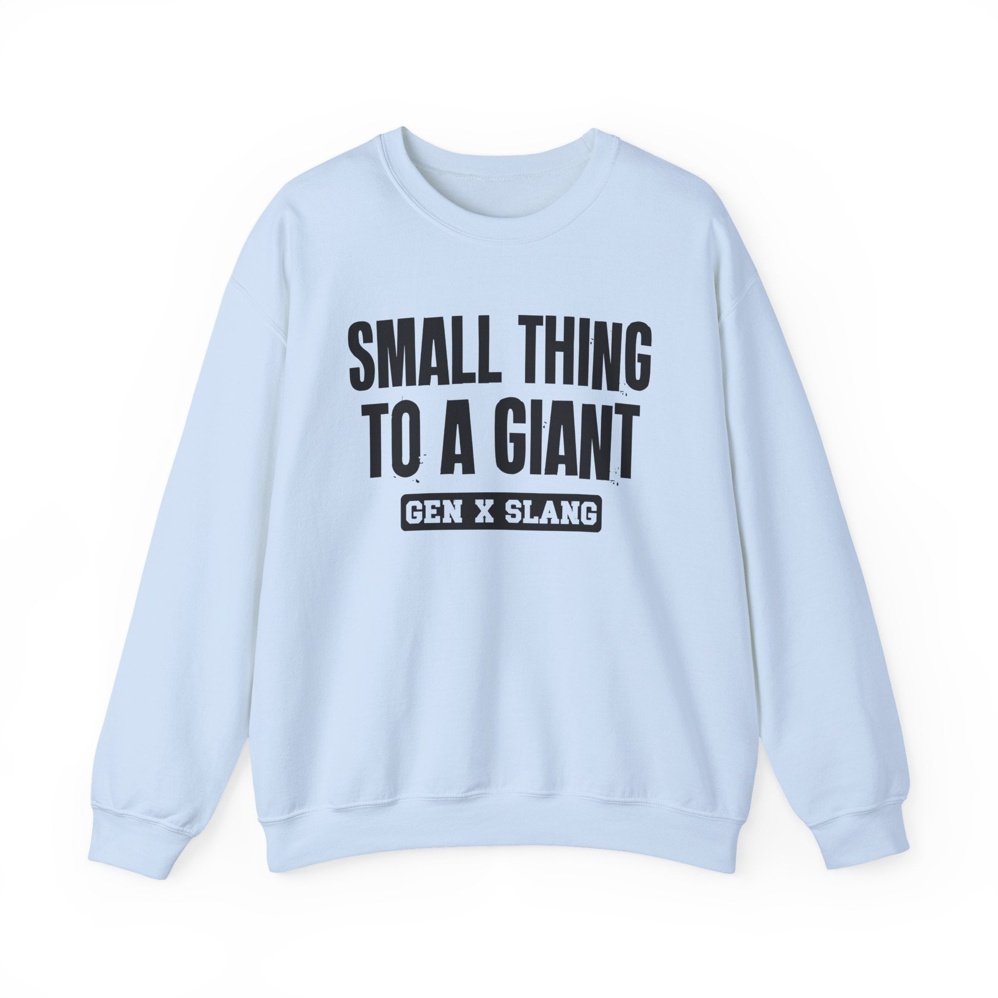 Gen X Slang Sweatshirt - Small Thing To  A Giant