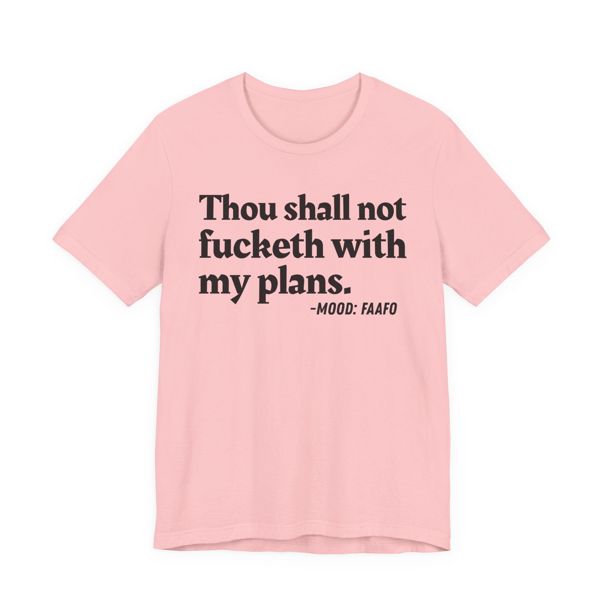 Thou Shall Not Fucketh With My Plans Mood T-Shirt —  Statement T-Shirt