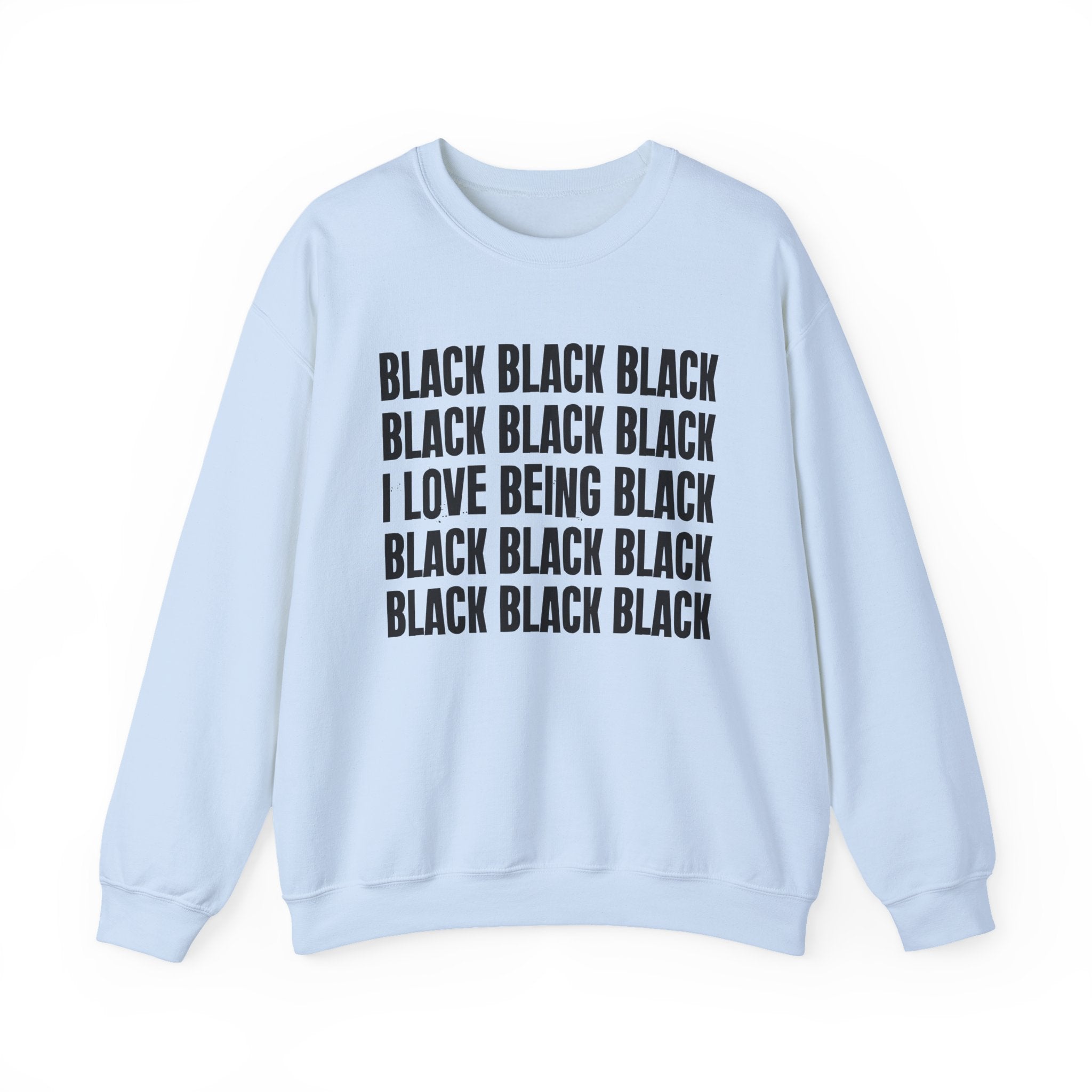 Black Black Black I Love Being Black — Black Pride Sweatshirt