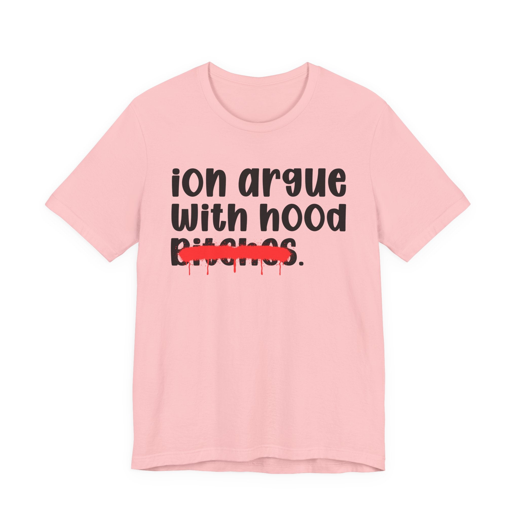 ION (I Don't) Argue With Mood Bitches — Funny Statement T-Shirt