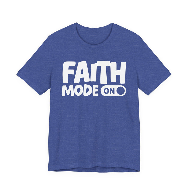 Faith Mode On — Motivational Positive Graphic T-Shirt