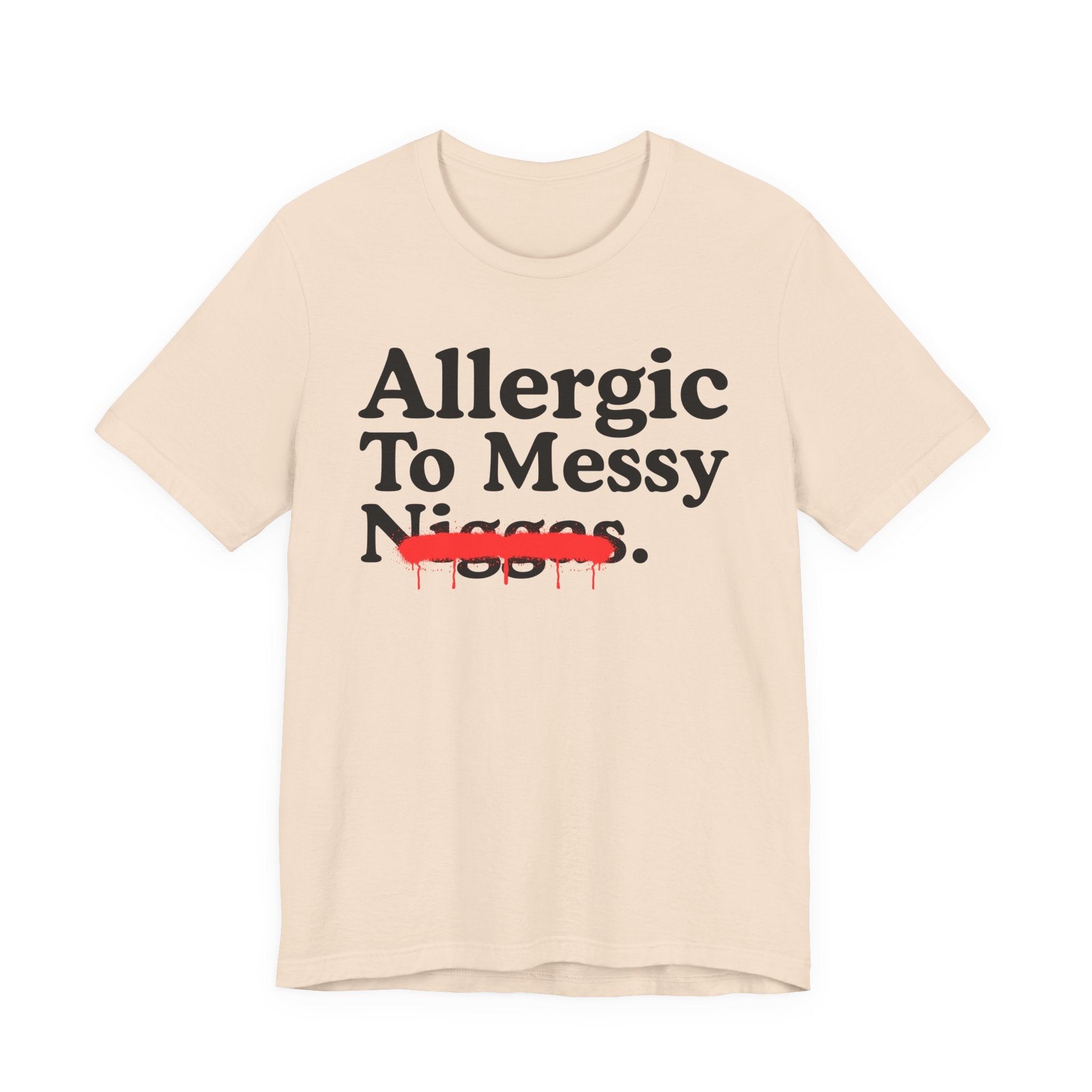 Allergic To Messy Niggas — Funny Reaction T-Shirt