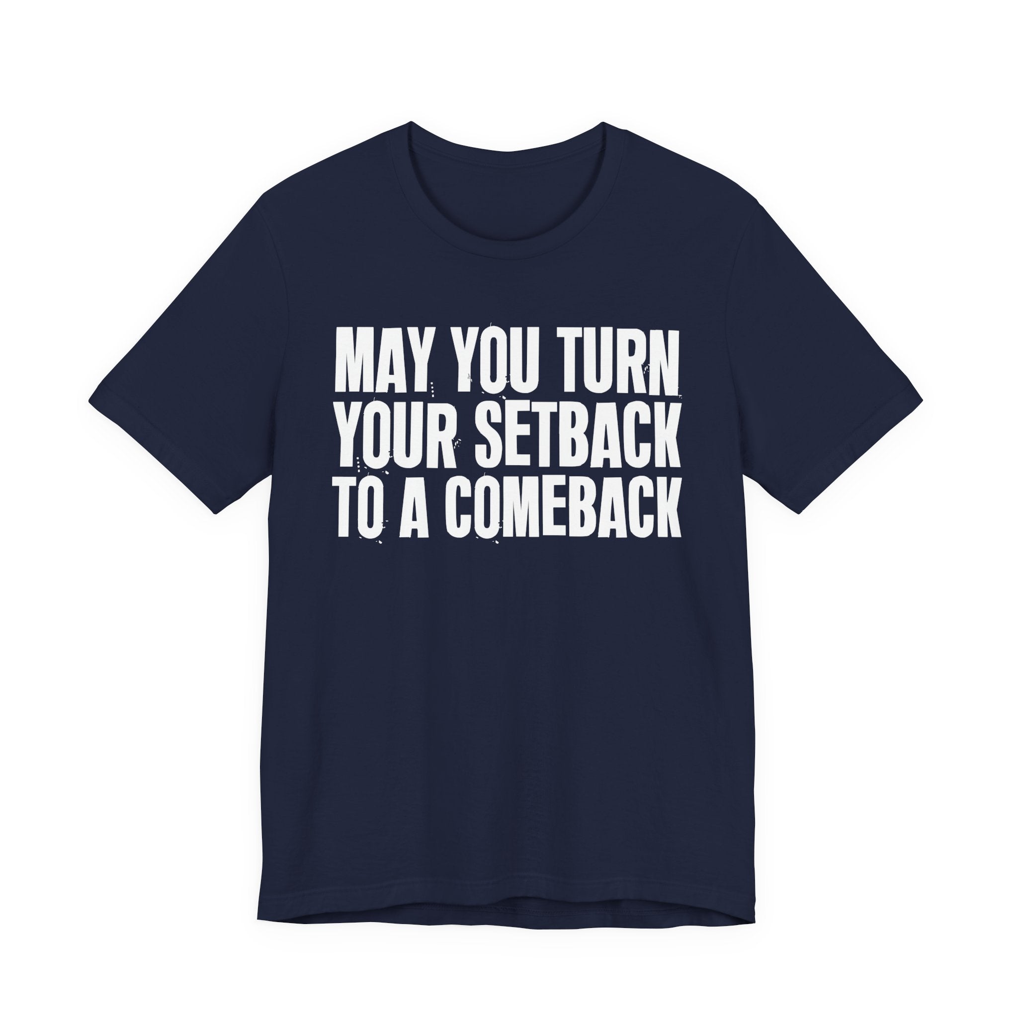 May You Turn Your SetBack To A Comeback - Positive Christian T-Shirt