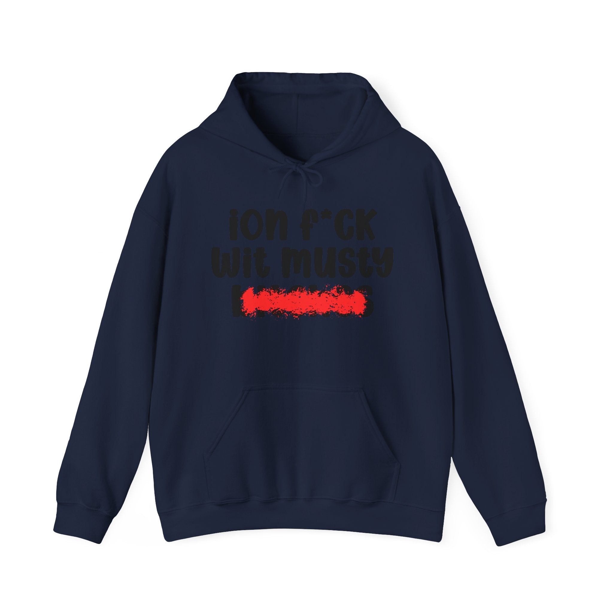 ION (I Don't) FUCK WIT MUSTY BITCHES — Bold Sarcastic Hoodie