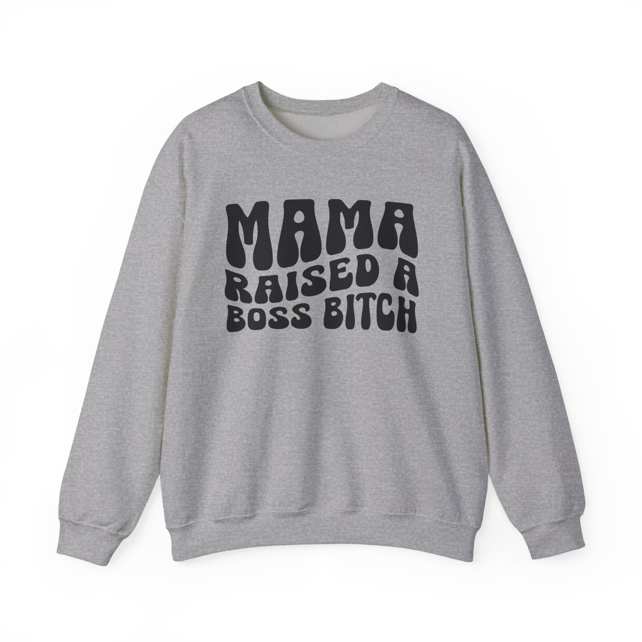 Mama Raised A Boss Bitch Sweatshirt (solid print)