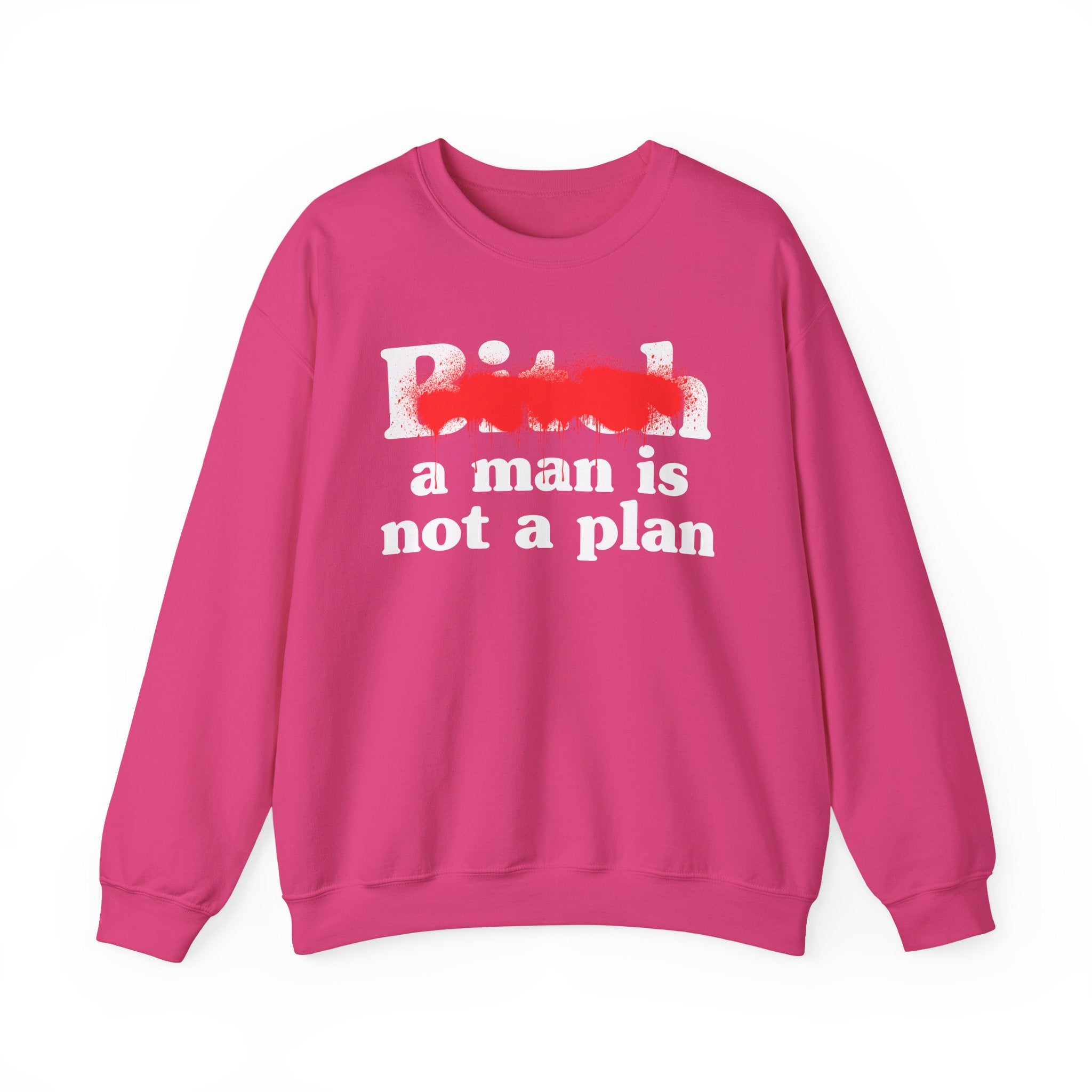 Bitch A Man Is Not A Plan - Sassy Adult Humor Sweatshirt