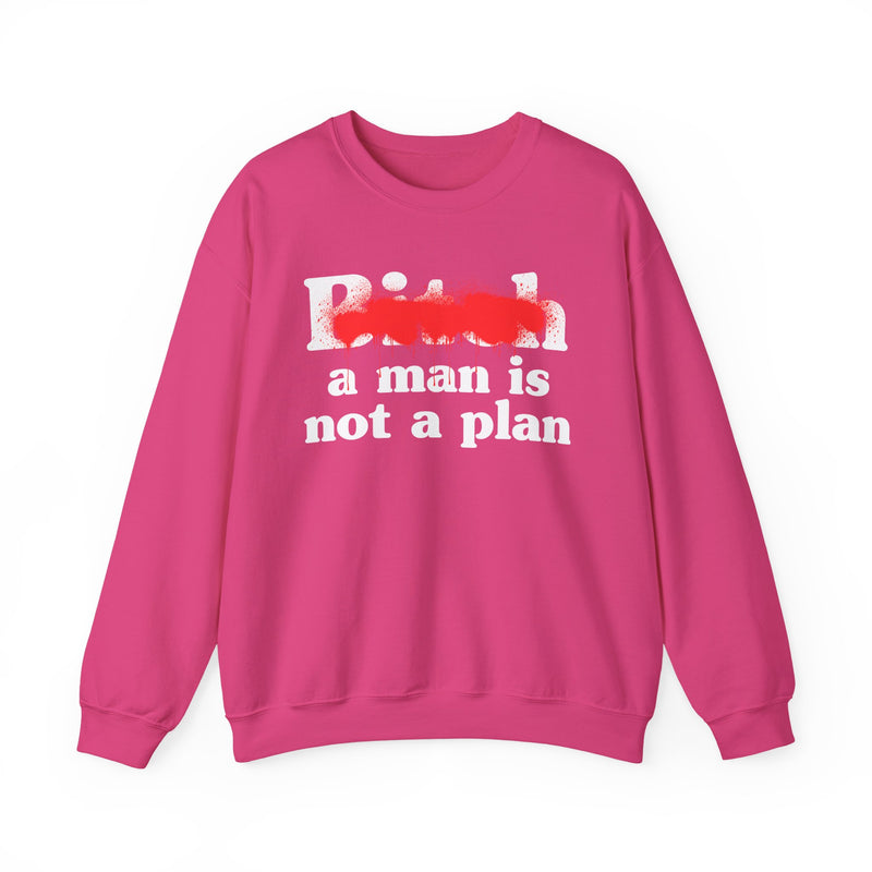 Bitch A Man Is Not A Plan - Sweatshirt