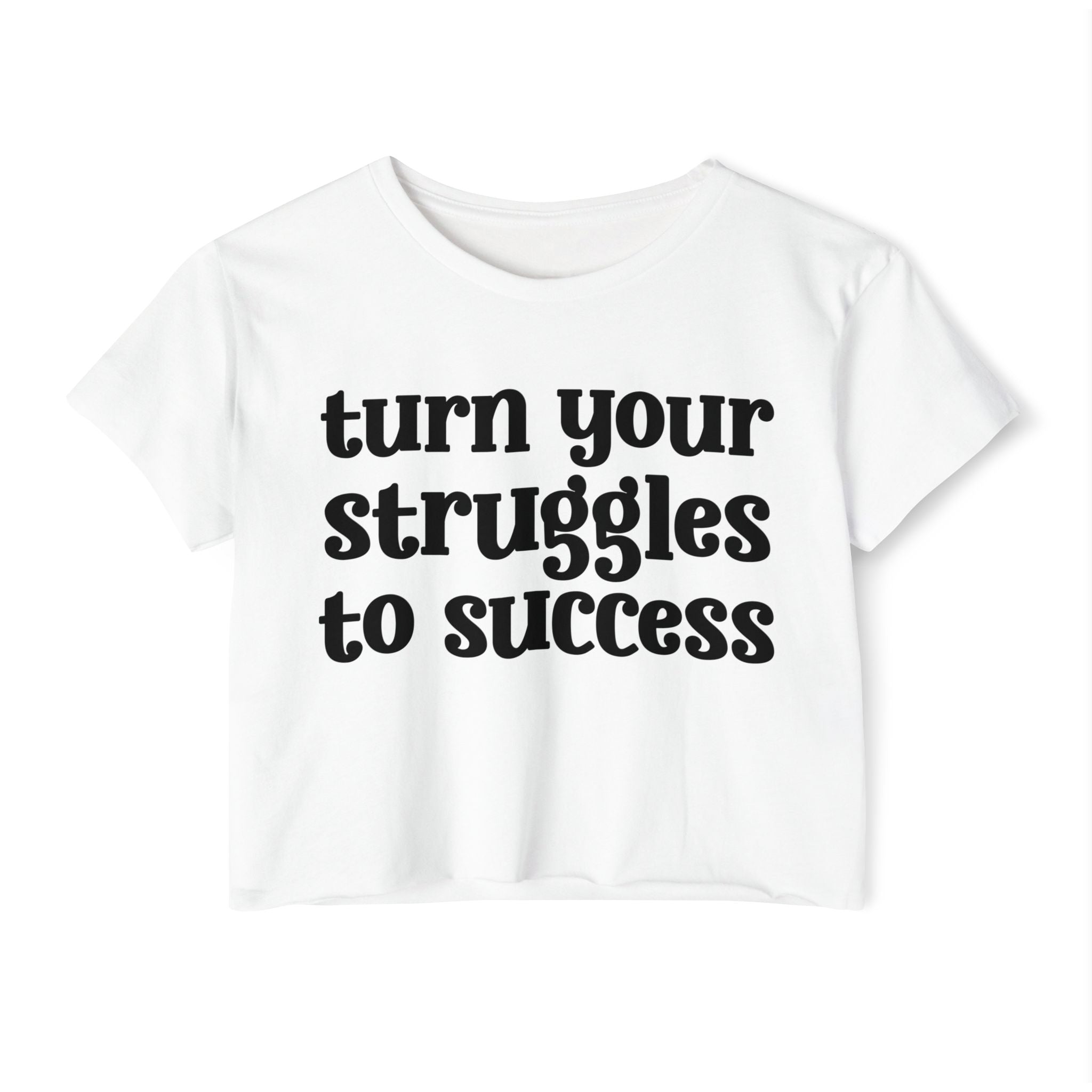 Turn Your Struggles to Success - Inspirational Crop Top