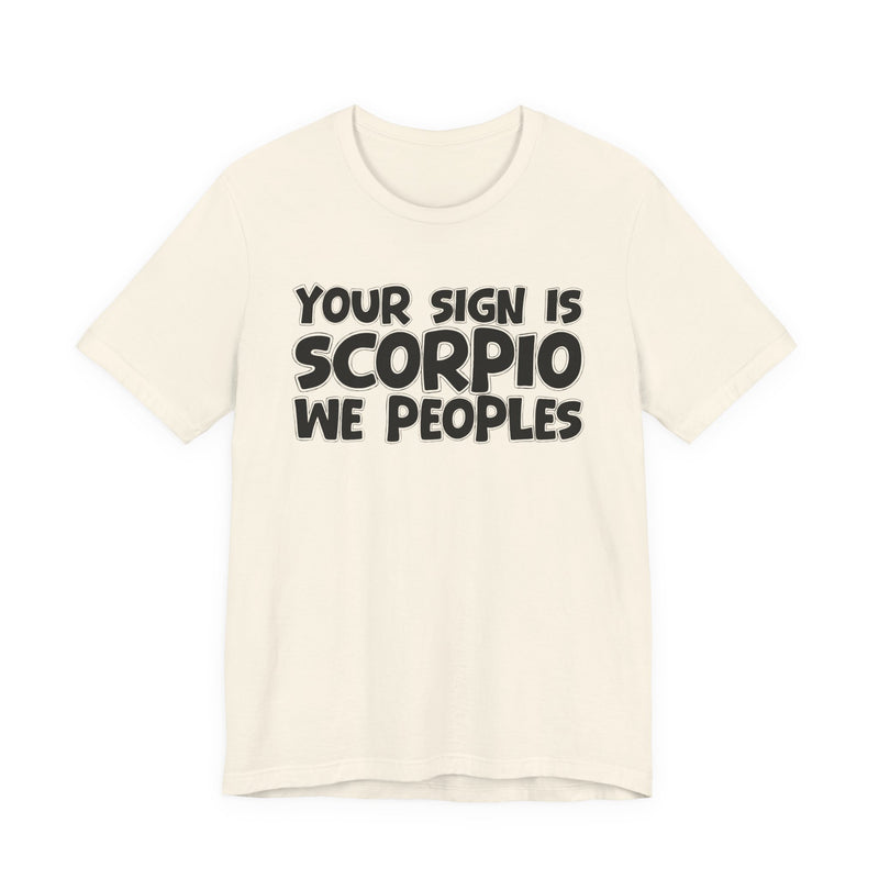 If Your Sign Is SCORPIO We Peoplez —— Fun Astrology T-Shirt for SCORPIOS