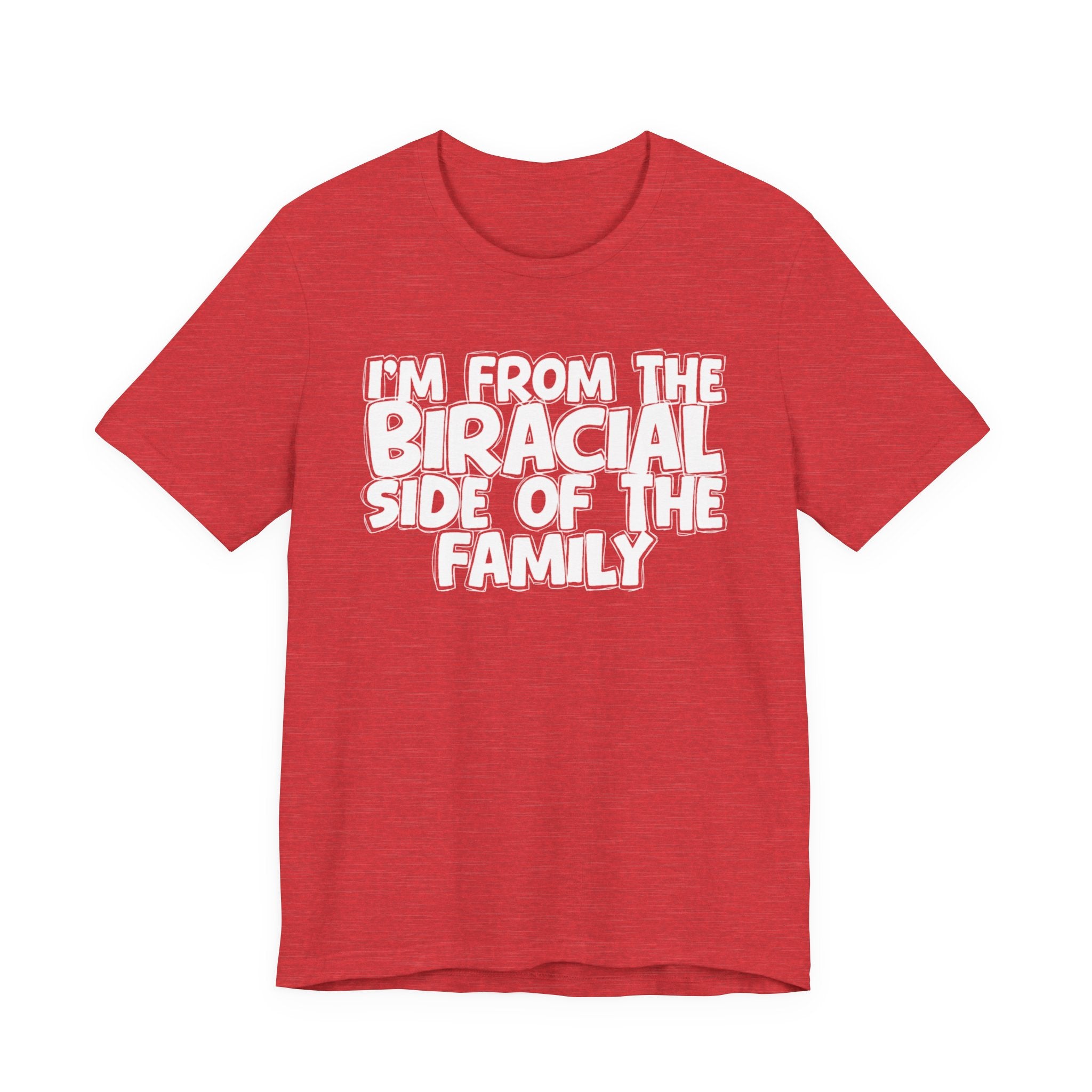 I'm From the Biracial Side of the Family - Funny Family Statement Tee