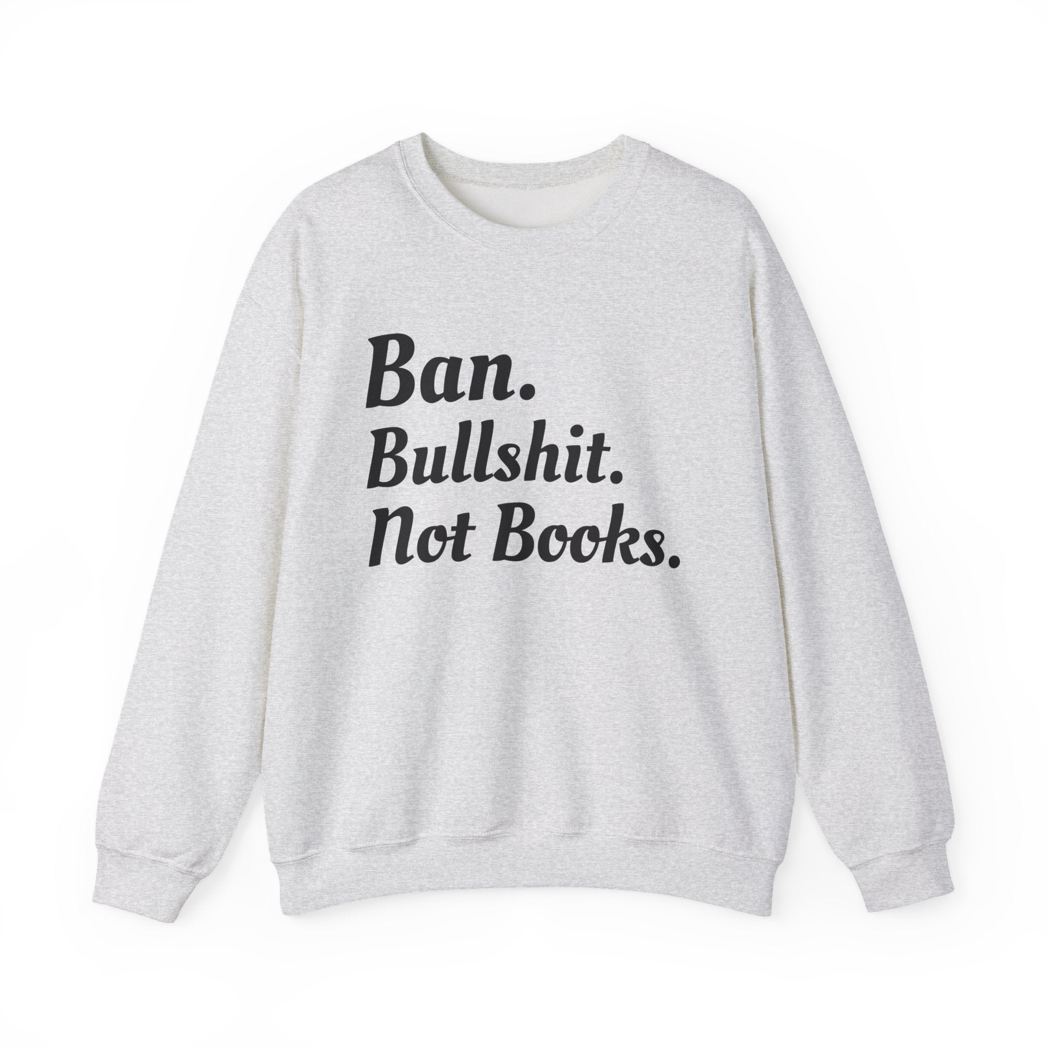 Ban Bullshit Not Books Sweatshirt