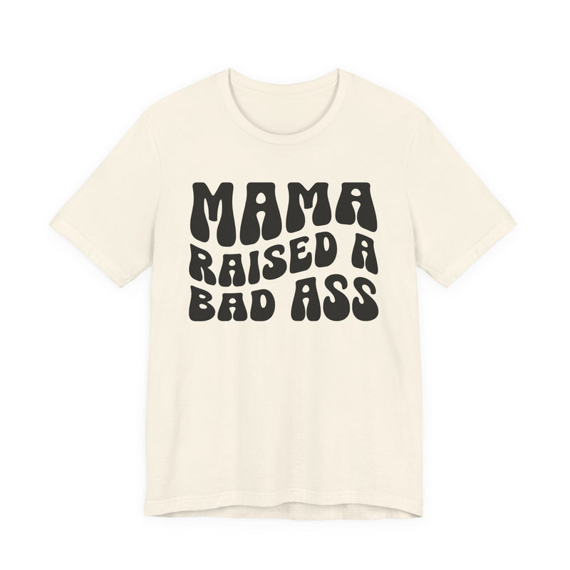 Mama Raised A Bad Ass T-Shirt (solid print)